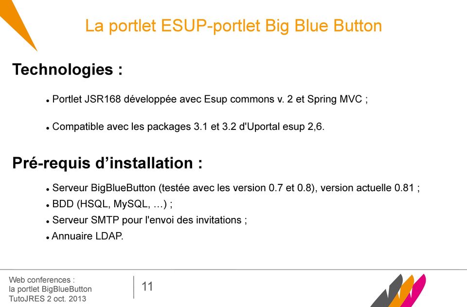 Pré-requis d installation : l Serveur BigBlueButton (testée avec les version 0.7 et 0.