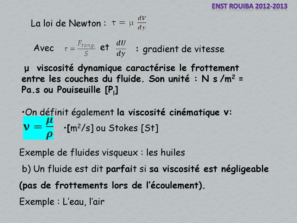 s ou Pouiseuille [P l ] On définit également la viscosité cinématique ν: Exemple de fluides visqueux :