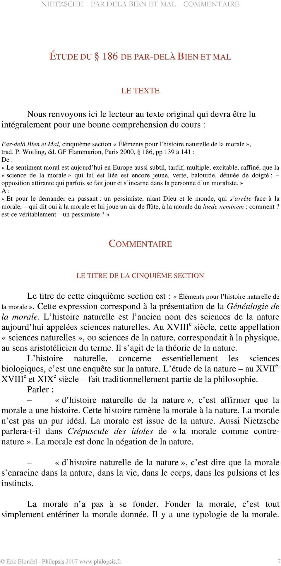 GF Flammarion, Paris 2000, 186, pp 139 à 141 : De : «Le sentiment moral est aujourd hui en Europe aussi subtil, tardif, multiple, excitable, raffiné, que la «science de la morale» qui lui est liée