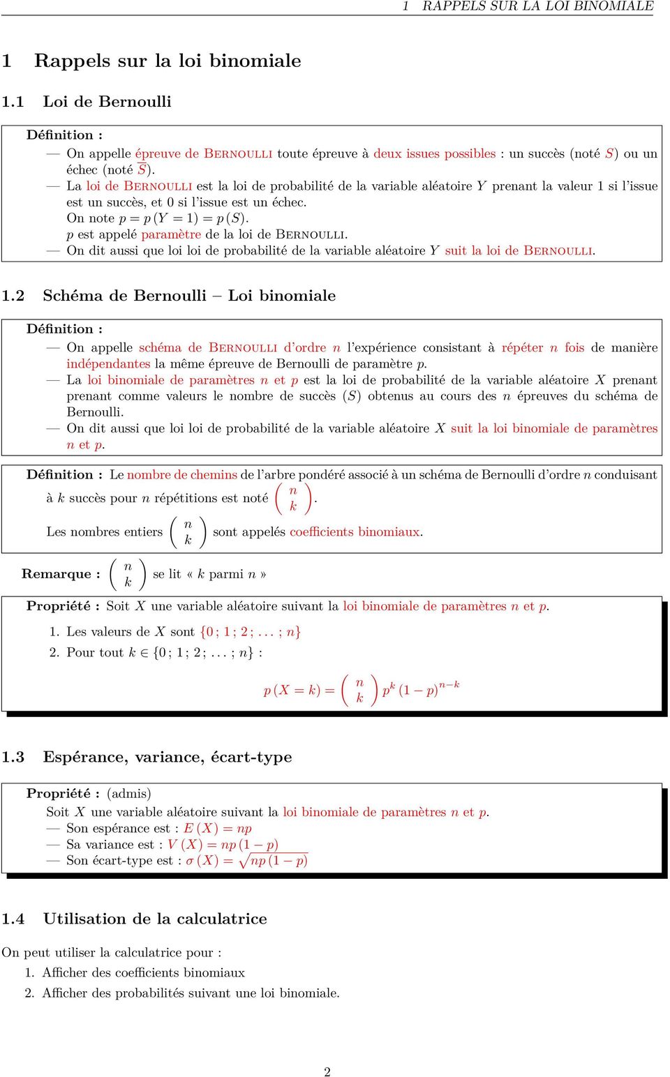 La loi de Bernoulli est la loi de probabilité de la variable aléatoire Y prenant la valeur si l issue est un succès, et 0 si l issue est un échec. On note p = p (Y = ) = p (S).