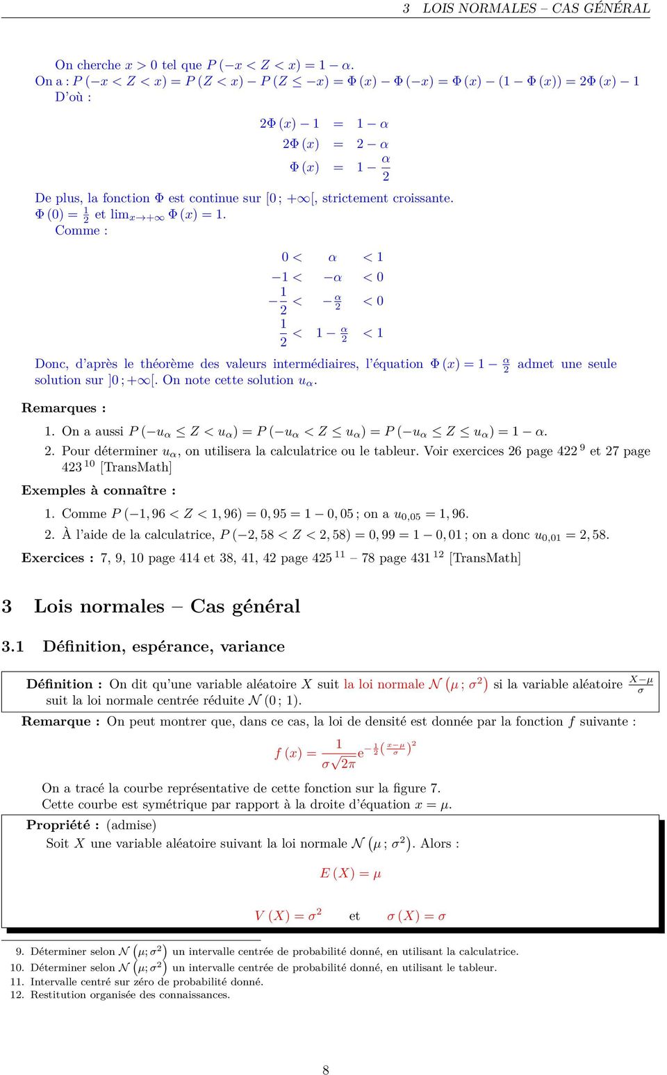 Φ (0) = 2 et lim x + Φ (x) =. Comme : 0 < α < < α < 0 2 < α 2 < 0 2 < α 2 < Donc, d après le théorème des valeurs intermédiaires, l équation Φ (x) = α 2 solution sur ]0 ; + [.