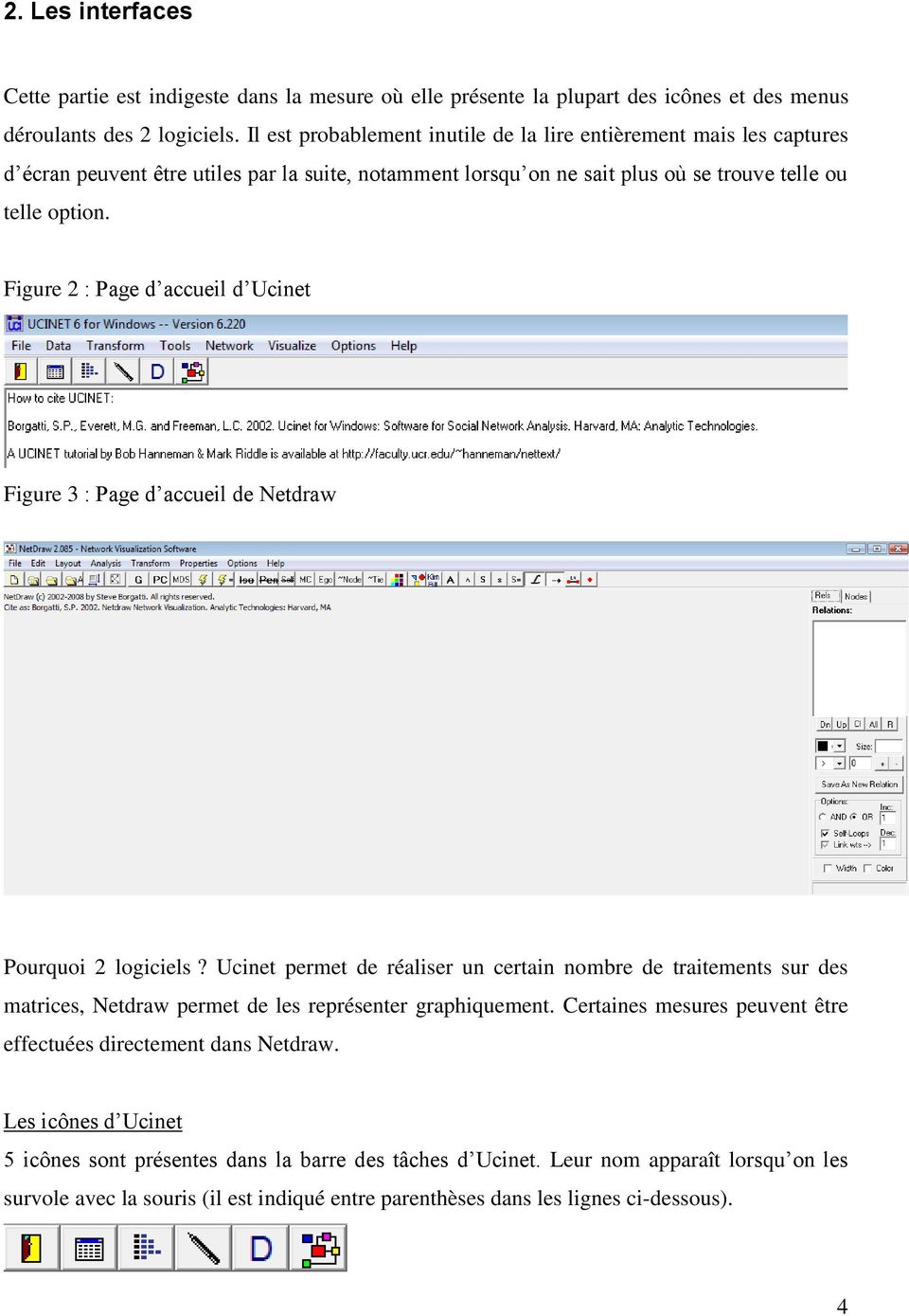 Figure 2 : Page d accueil d Ucinet Figure 3 : Page d accueil de Netdraw Pourquoi 2 logiciels?