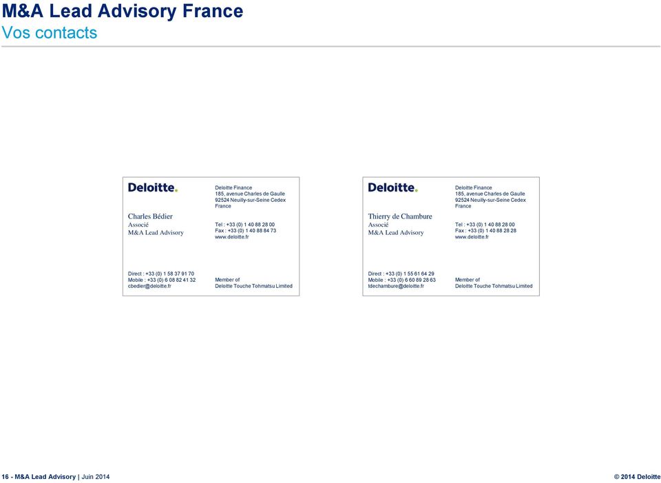 fr Thierry de Chambure Associé M&A Lead Advisory Deloitte Finance 185, avenue Charles de Gaulle 92524 Neuilly-sur-Seine Cedex France Tel : +33 (0) 1 40 88 28 00 Fax : +33 (0) 1