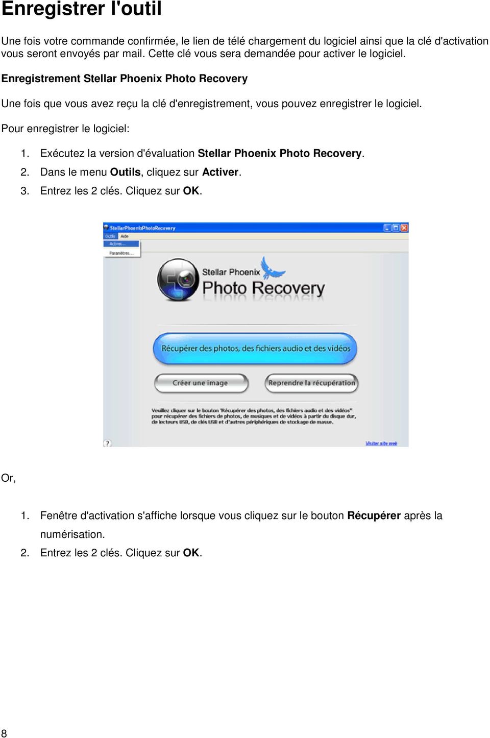 Enregistrement Stellar Phoenix Photo Recovery Une fois que vous avez reçu la clé d'enregistrement, vous pouvez enregistrer le logiciel. Pour enregistrer le logiciel: 1.