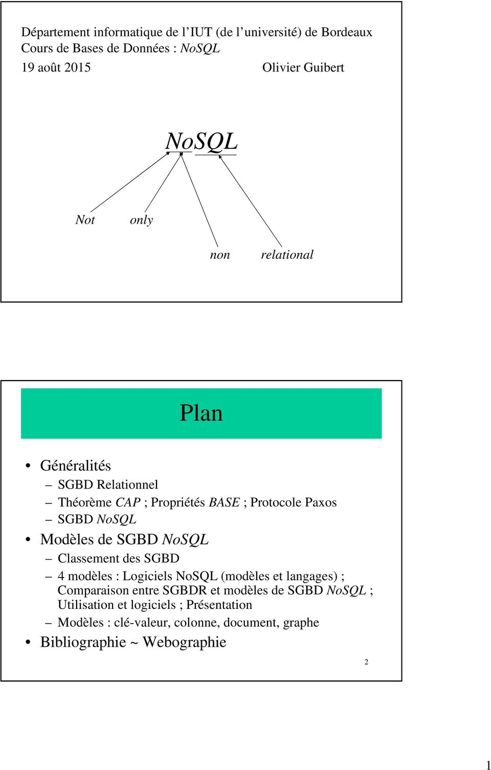 Modèles de SGBD NoSQL Classement des SGBD 4 modèles : Logiciels NoSQL (modèles et langages) ; Comparaison entre SGBDR et modèles