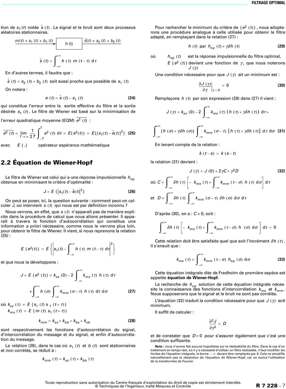 moyenne (EQM) e () : e () T = lim ------ e () d = E{ e (5) T T () = E{ [ s () Ð ö s() ÐT avec E { opéraeur espérance mahémaique Équaion de Wiener-Hopf Le filre de Wiener es celui qui a une réponse