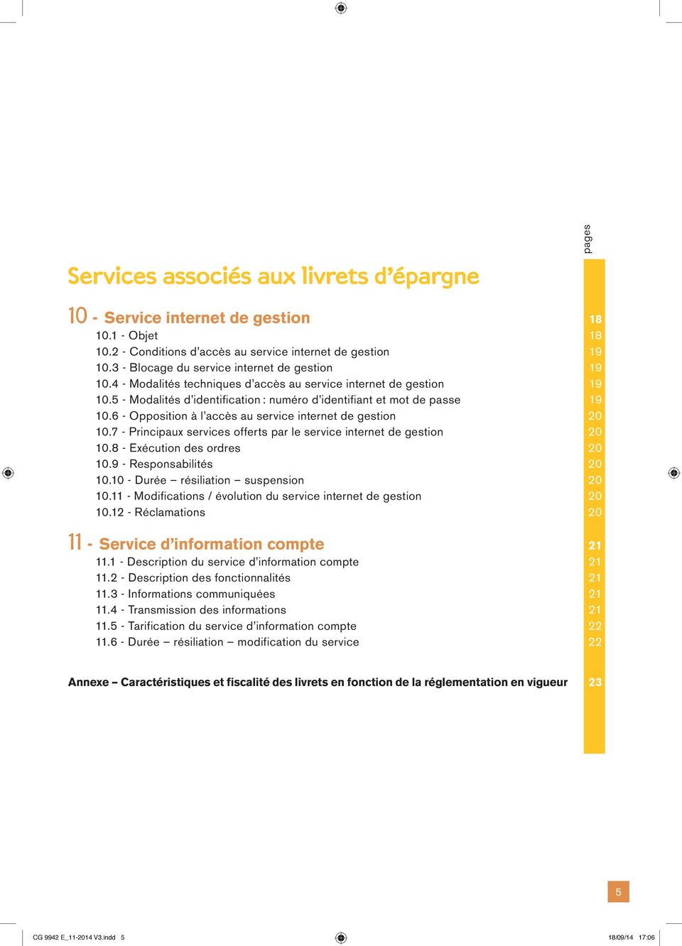 6 - Opposition à l accès au service internet de gestion 20 10.7 - Principaux services offerts par le service internet de gestion 20 10.8 - Exécution des ordres 20 10.9 - Responsabilités 20 10.