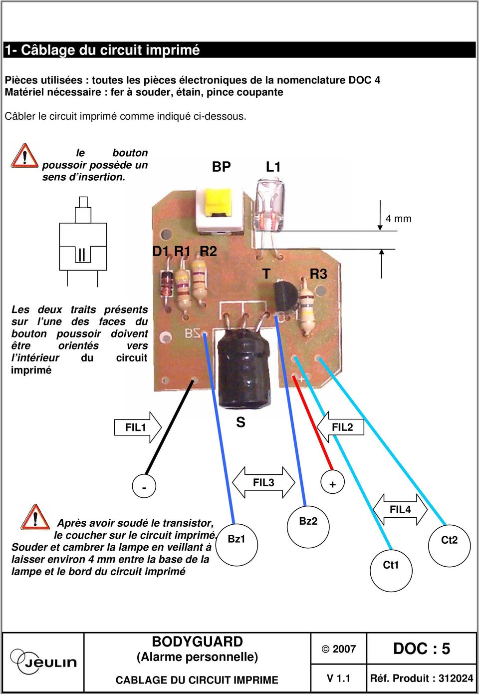 BP L1 4 mm D1 R1 R2 T R3 Les deux traits présents sur l une des faces du bouton poussoir doivent être orientés vers l intérieur du circuit imprimé FIL1 S FIL2 - FIL3 +