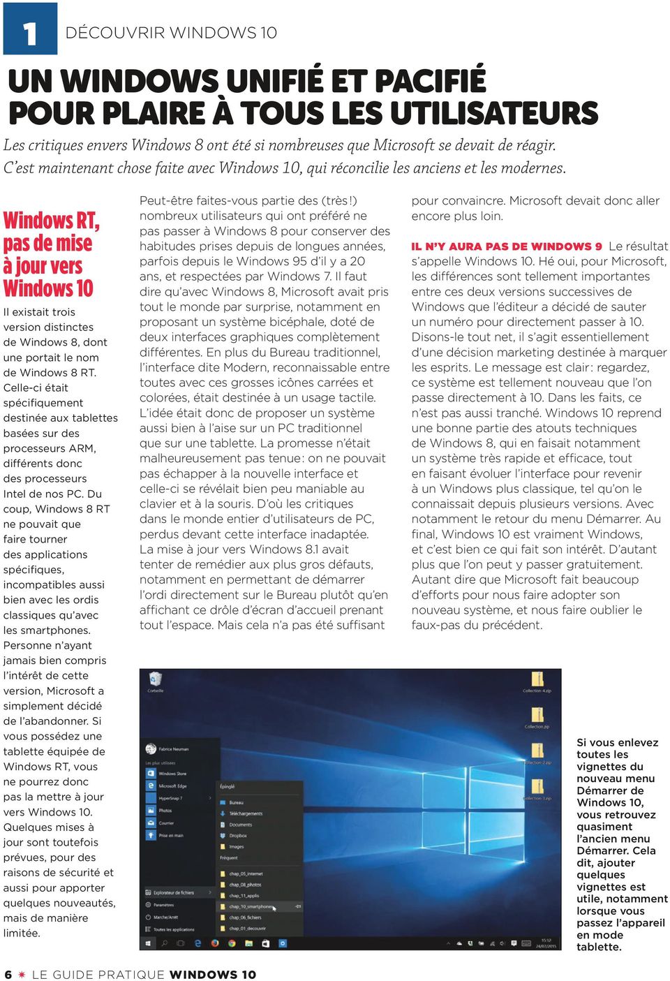 Windows RT, pas de mise à jour vers Windows 10 Il existait trois version distinctes de Windows 8, dont une portait le nom de Windows 8 RT.