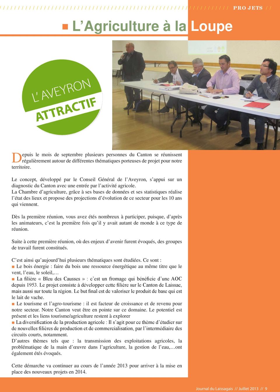 Le concept, développé par le Conseil Général de l Aveyron, s appui sur un diagnostic du Canton avec une entrée par l activité agricole.