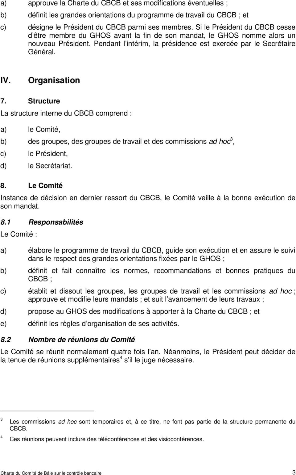 Organisation 7. Structure La structure interne du CBCB comprend : a) le Comité, b) des groupes, des groupes de travail et des commissions ad hoc 3, c) le Président, d) le Secrétariat. 8.