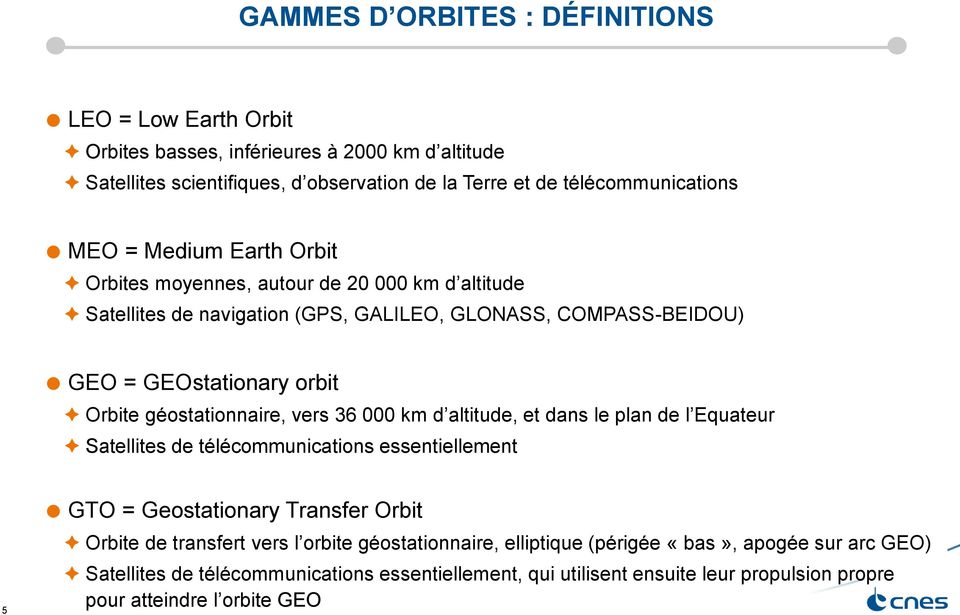 géostationnaire, vers 36 000 km d altitude, et dans le plan de l Equateur Satellites de télécommunications essentiellement 5 GTO = Geostationary Transfer Orbit Orbite de transfert