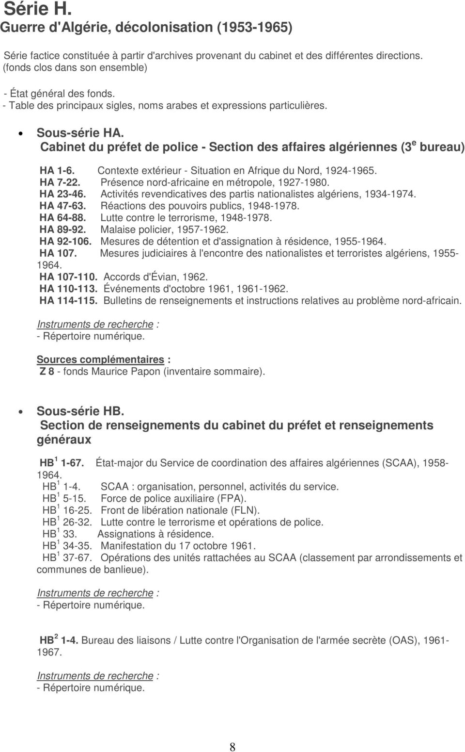 Cabinet du préfet de police - Section des affaires algériennes (3 e bureau) HA 1-6. Contexte extérieur - Situation en Afrique du Nord, 1924-1965. HA 7-22.