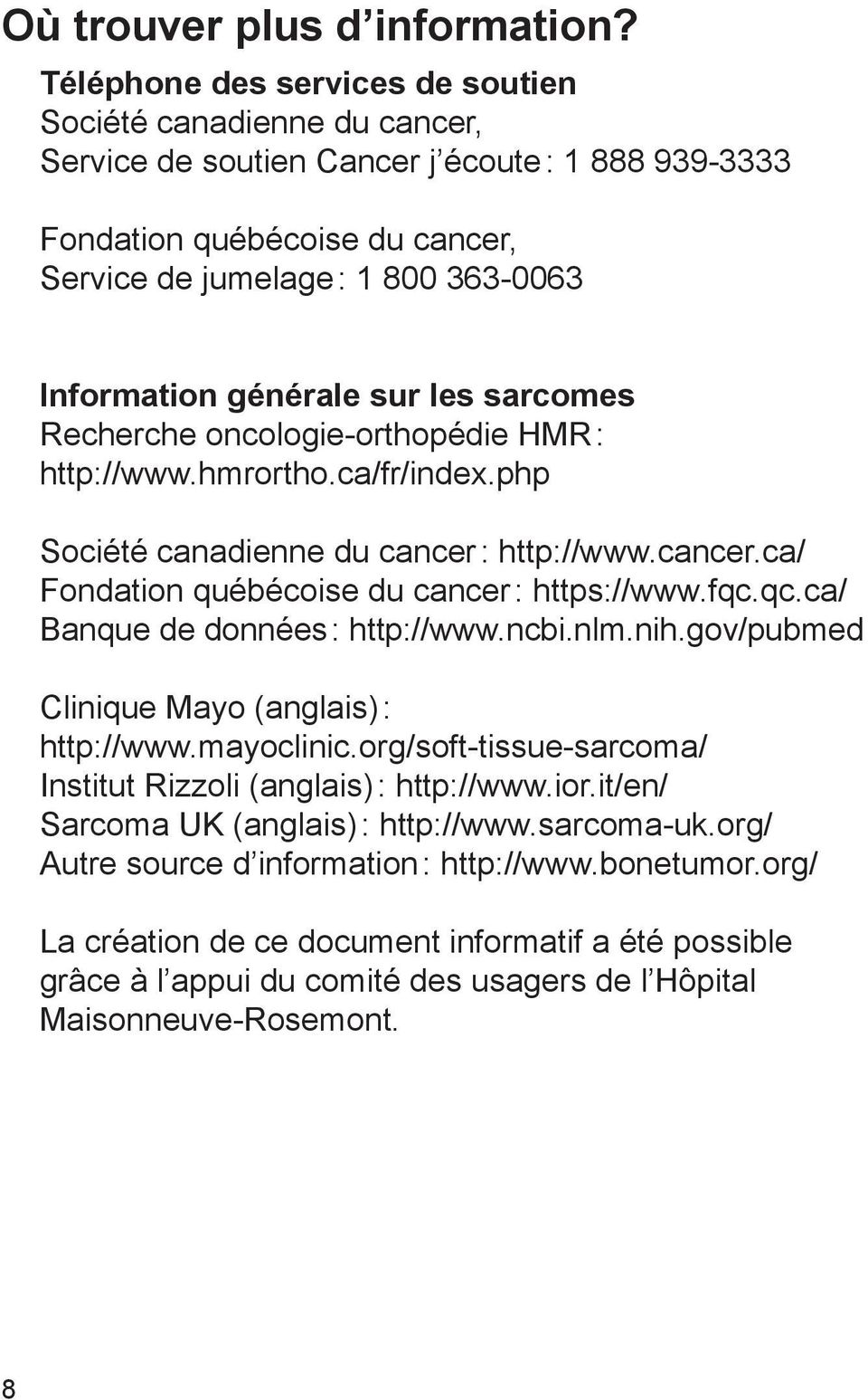 générale sur les sarcomes Recherche oncologie-orthopédie HMR : http://www.hmrortho.ca/fr/index.php Société canadienne du cancer : http://www.cancer.ca/ Fondation québécoise du cancer : https://www.
