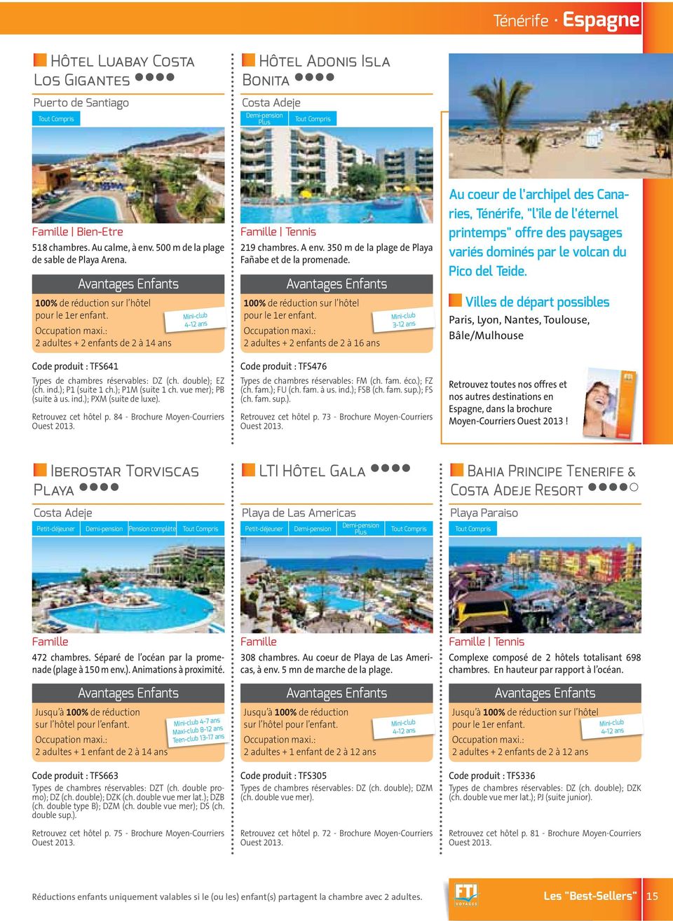 Retrouvez cet hôtel p. 84 - Brochure Moyen-Courriers Tennis 219 chambres. A env. 350 m de la plage de Playa Fañabe et de la promenade.