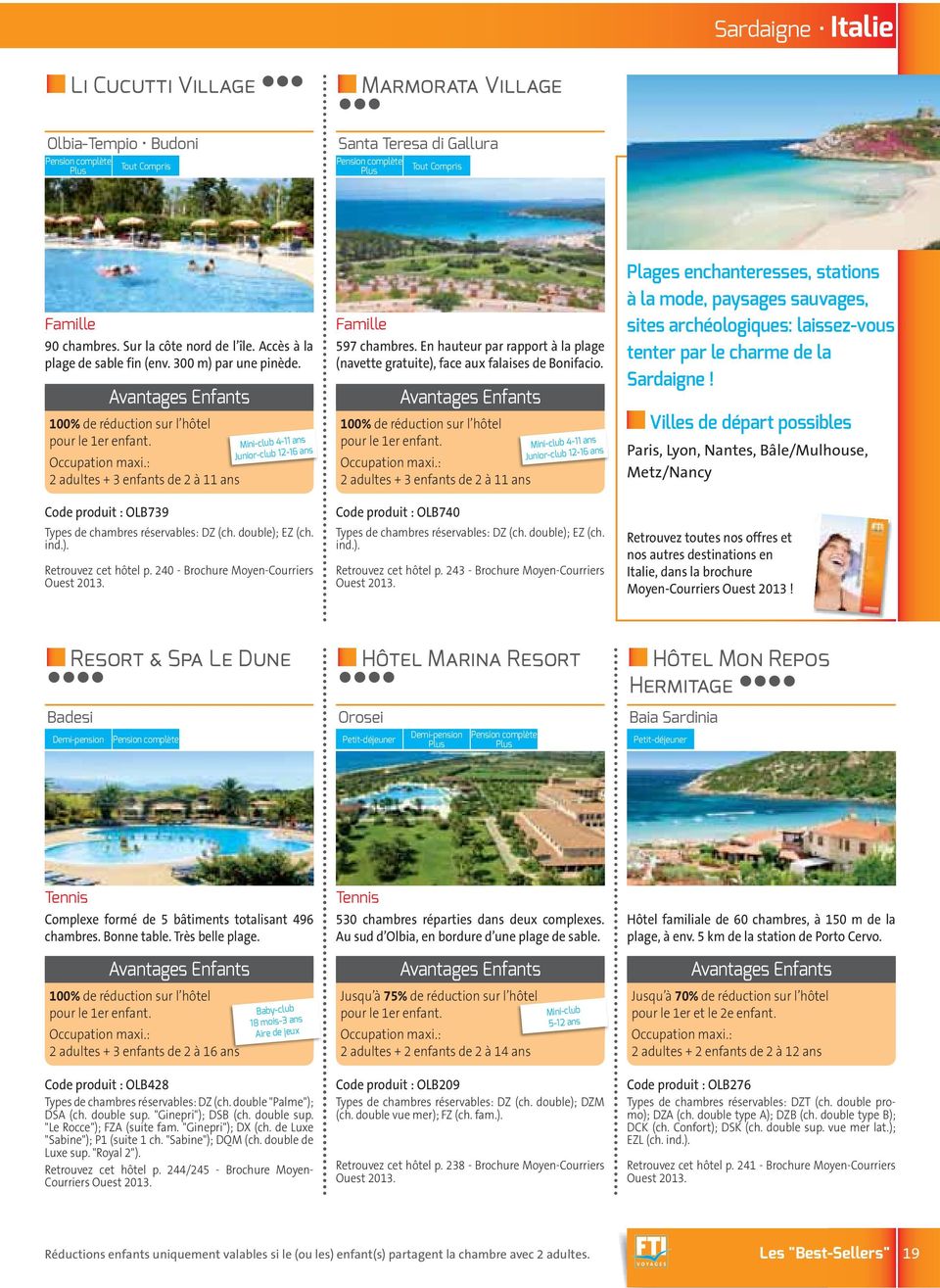 double); EZ (ch. ind.). Retrouvez cet hôtel p. 240 - Brochure Moyen-Courriers 597 chambres. En hauteur par rapport à la plage (navette gratuite), face aux falaises de Bonifacio.