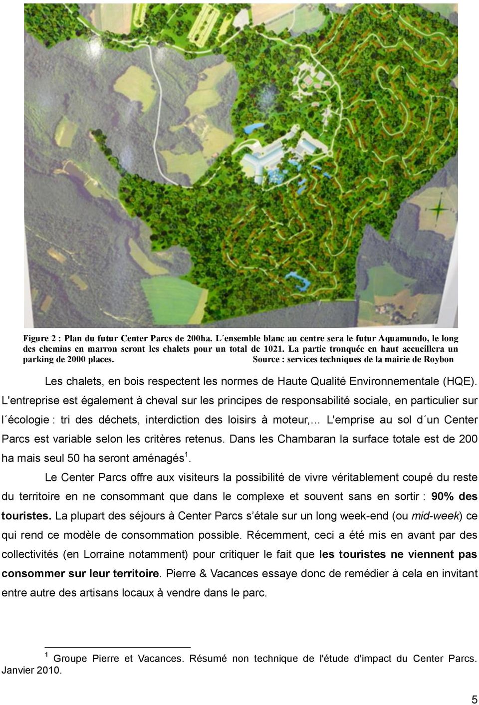 Source : services techniques de la mairie de Roybon Les chalets, en bois respectent les normes de Haute Qualité Environnementale (HQE).