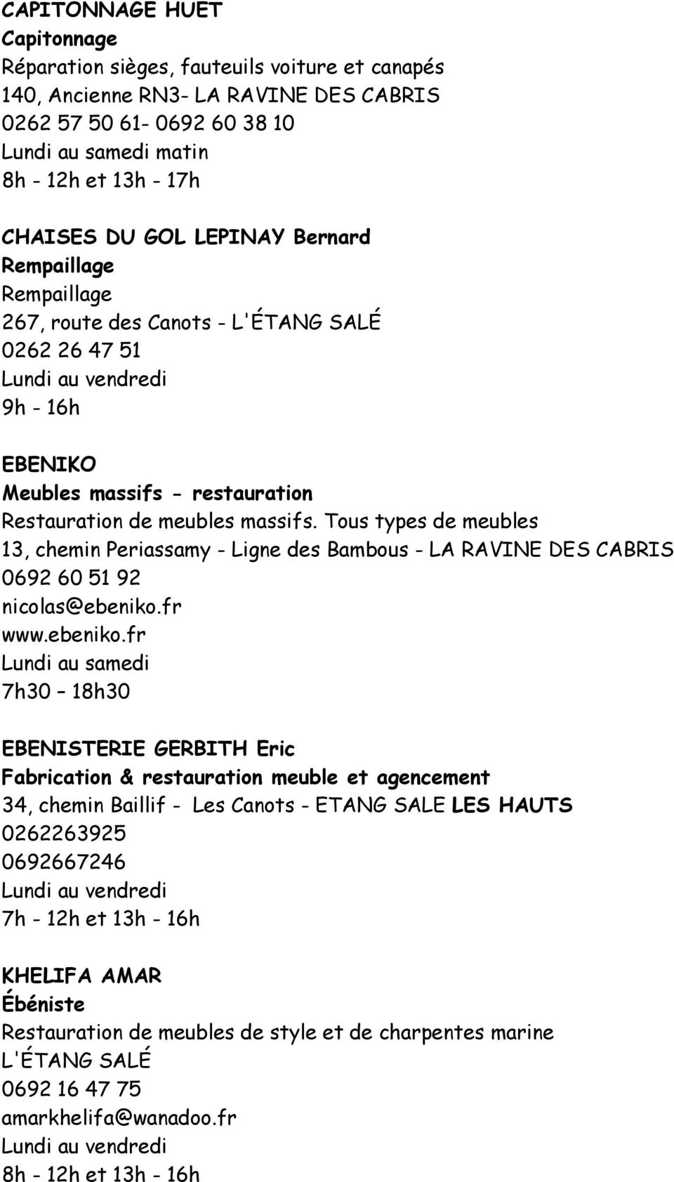 Tous types de meubles 13, chemin Periassamy - Ligne des Bambous - LA RAVINE DES CABRIS 0692 60 51 92 nicolas@ebeniko.