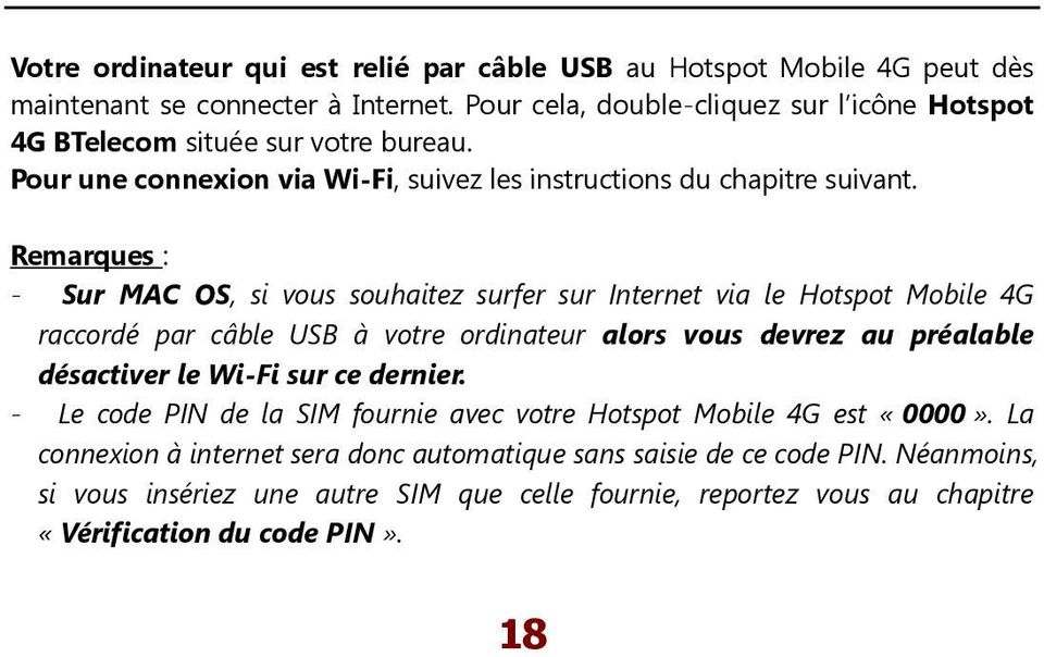 Remarques : - Sur MAC OS, si vous souhaitez surfer sur Internet via le Hotspot Mobile 4G raccordé par câble USB à votre ordinateur alors vous devrez au préalable désactiver le Wi-Fi