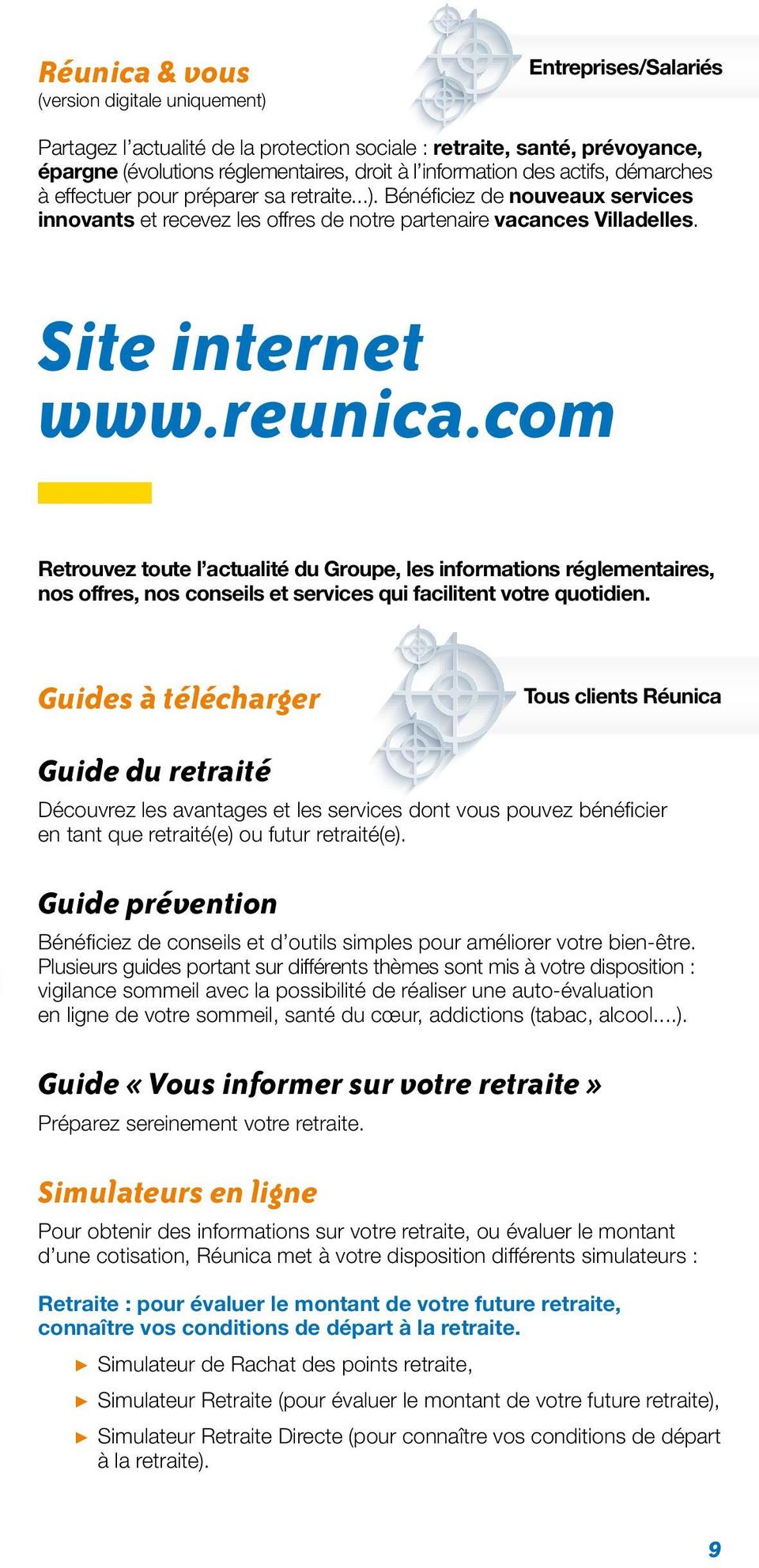 Site internet www.reunica.com Retrouvez toute l actualité du Groupe, les informations réglementaires, nos offres, nos conseils et services qui facilitent votre quotidien.