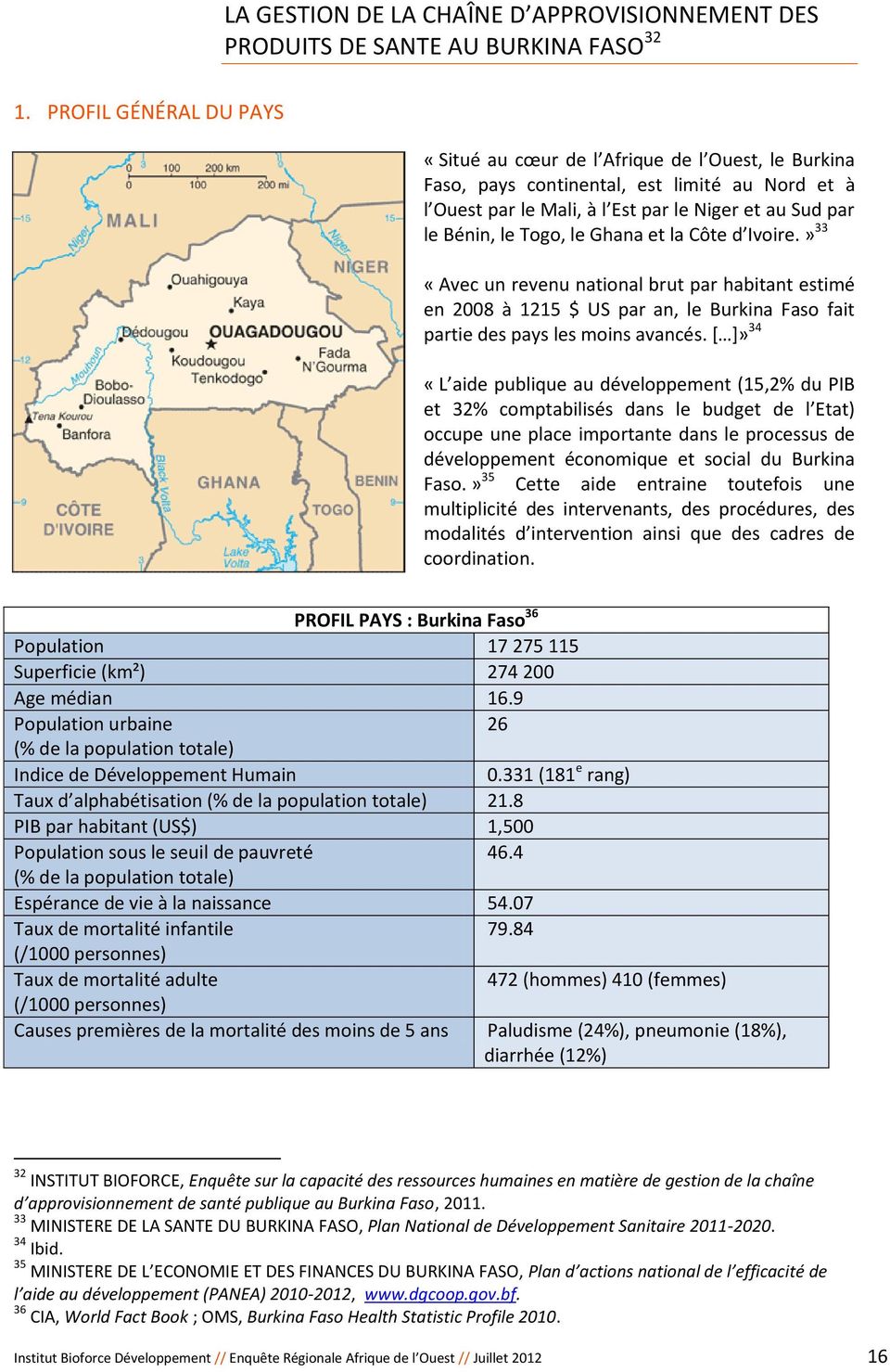 Ghana et la Côte d Ivoire.» 33 «Avec un revenu national brut par habitant estimé en 2008 à 1215 $ US par an, le Burkina Faso fait partie des pays les moins avancés.