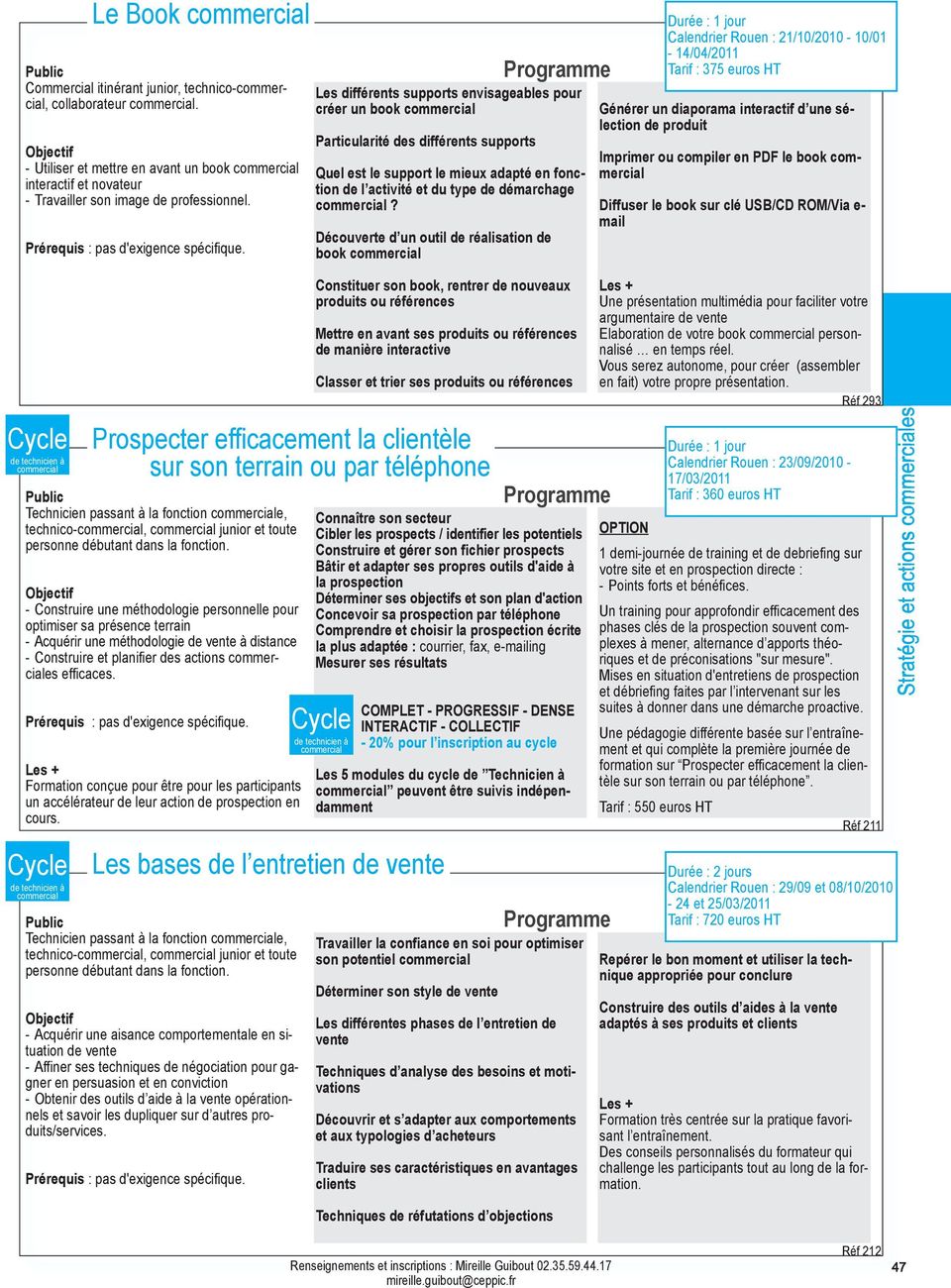 Découverte d un outil de réalisation de book Calendrier Rouen : 21/10/2010-10/01-14/04/2011 Générer un diaporama interactif d une sélection de produit Imprimer ou compiler en PDF le book Diffuser le
