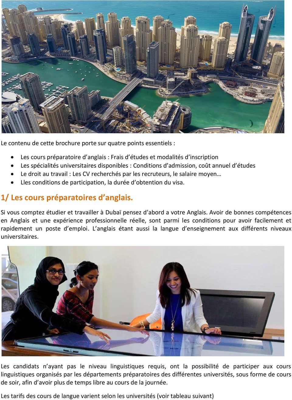 1/ Les cours préparatoires d anglais. Si vous comptez étudier et travailler à Dubaï pensez d abord a votre Anglais.