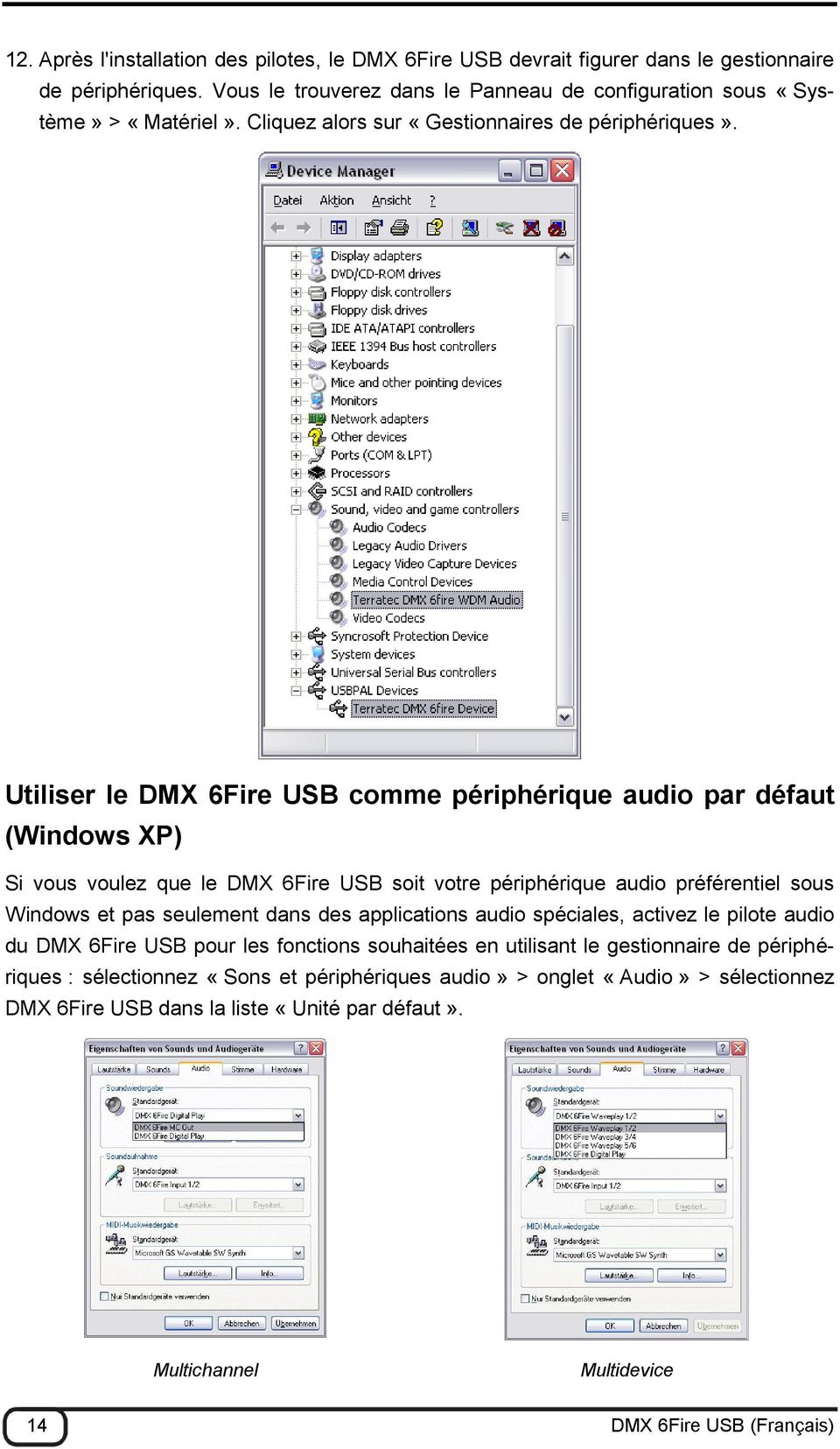 Utiliser le DMX 6Fire USB comme périphérique audio par défaut (Windows XP) Si vous voulez que le DMX 6Fire USB soit votre périphérique audio préférentiel sous Windows et pas seulement dans