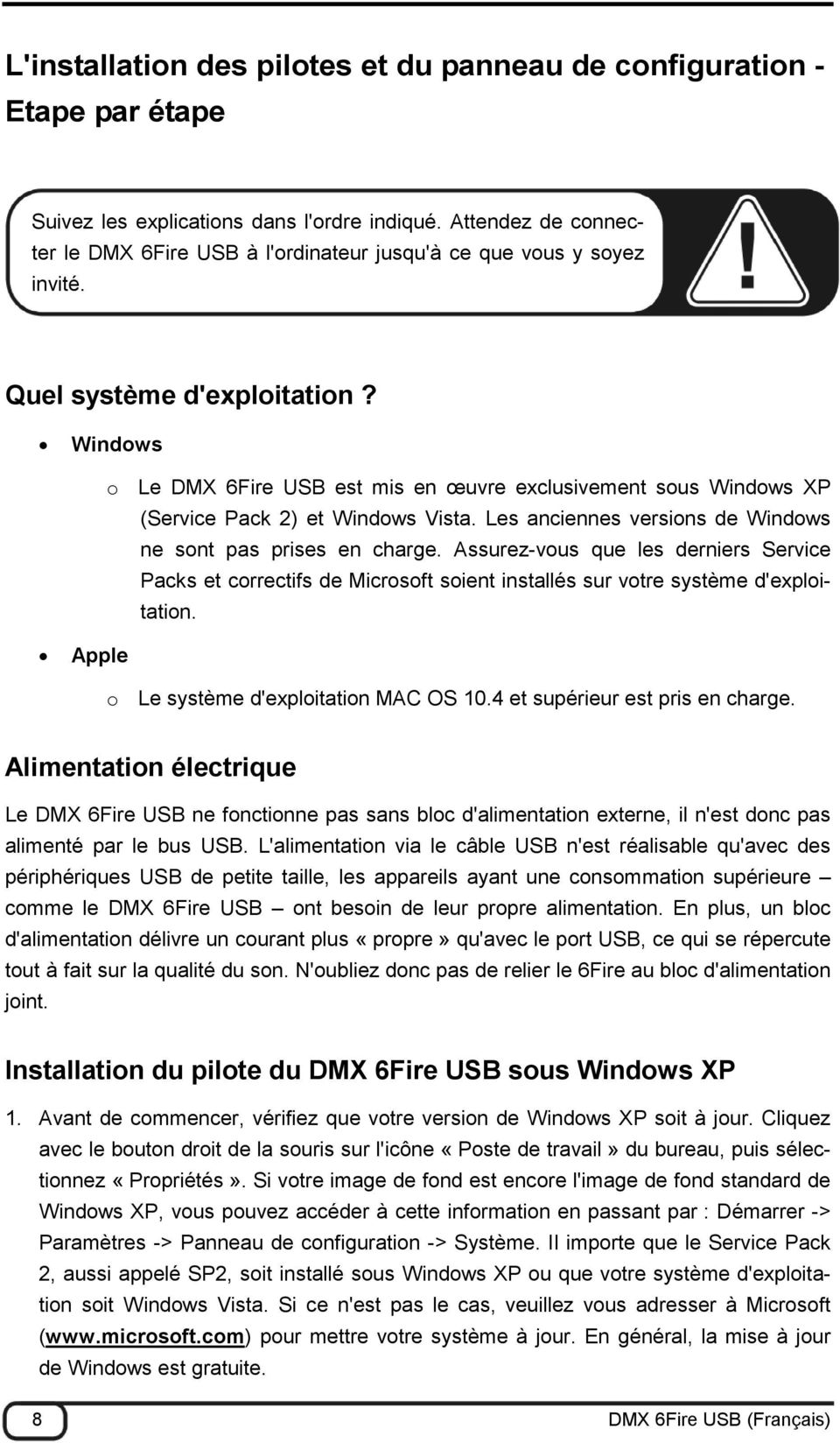 Windows o Le DMX 6Fire USB est mis en œuvre exclusivement sous Windows XP (Service Pack 2) et Windows Vista. Les anciennes versions de Windows ne sont pas prises en charge.