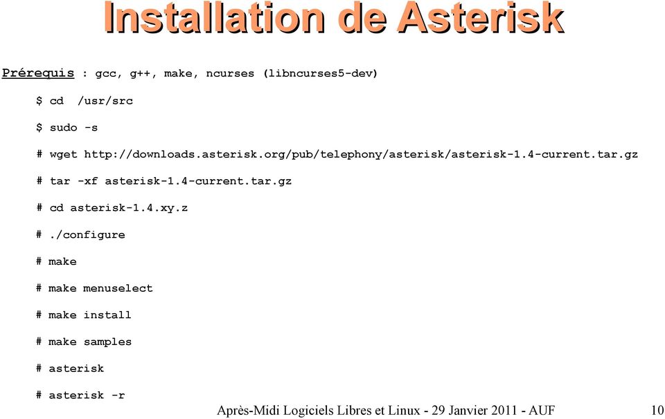 gz # tar -xf asterisk-1.4-current.tar.gz # cd asterisk-1.4.xy.z #./configure # make # make menuselect