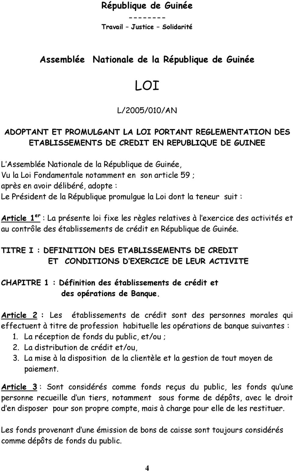 promulgue la Loi dont la teneur suit : Article 1 er : La présente loi fixe les règles relatives à l exercice des activités et au contrôle des établissements de crédit en République de Guinée.