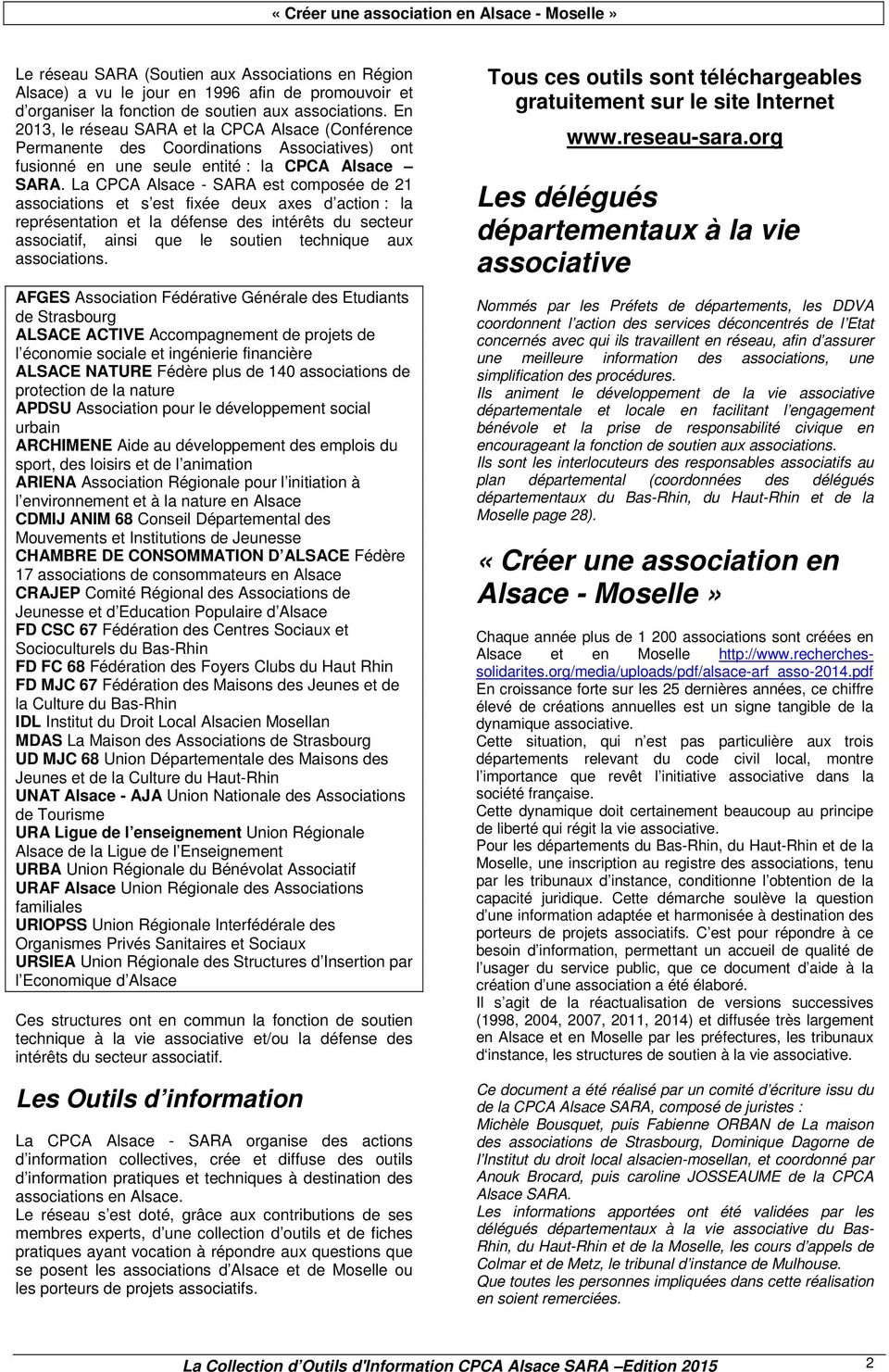La CPCA Alsace - SARA est composée de 21 associations et s est fixée deux axes d action : la représentation et la défense des intérêts du secteur associatif, ainsi que le soutien technique aux