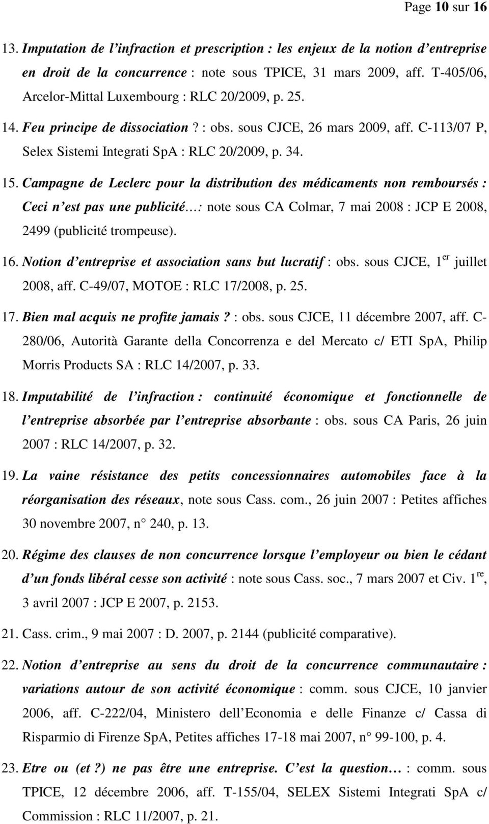 Campagne de Leclerc pour la distribution des médicaments non remboursés : Ceci n est pas une publicité : note sous CA Colmar, 7 mai 2008 : JCP E 2008, 2499 (publicité trompeuse). 16.