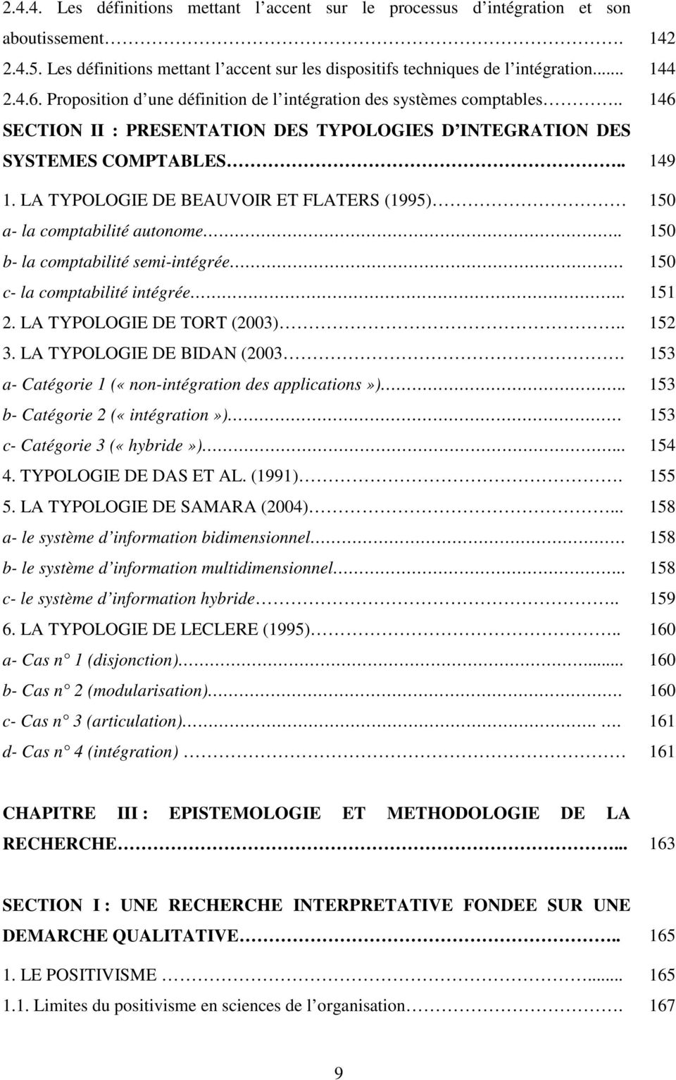 LA TYPOLOGIE DE BEAUVOIR ET FLATERS (1995) 150 a- la comptabilité autonome.. 150 b- la comptabilité semi-intégrée 150 c- la comptabilité intégrée.. 151 2. LA TYPOLOGIE DE TORT (2003).. 152 3.