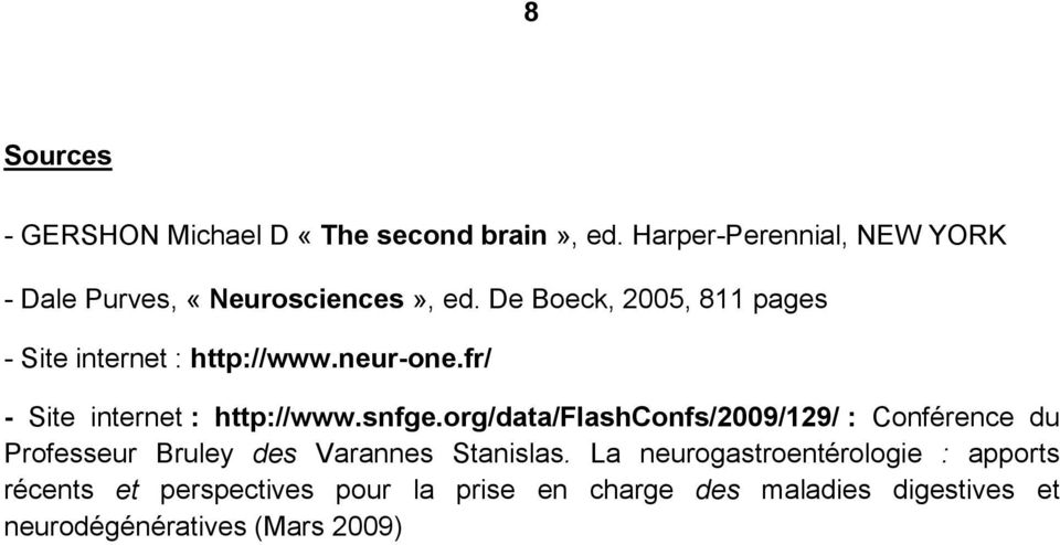 De Boeck, 2005, 811 pages - Site internet : http://www.neur-one.fr/ - Site internet : http://www.snfge.