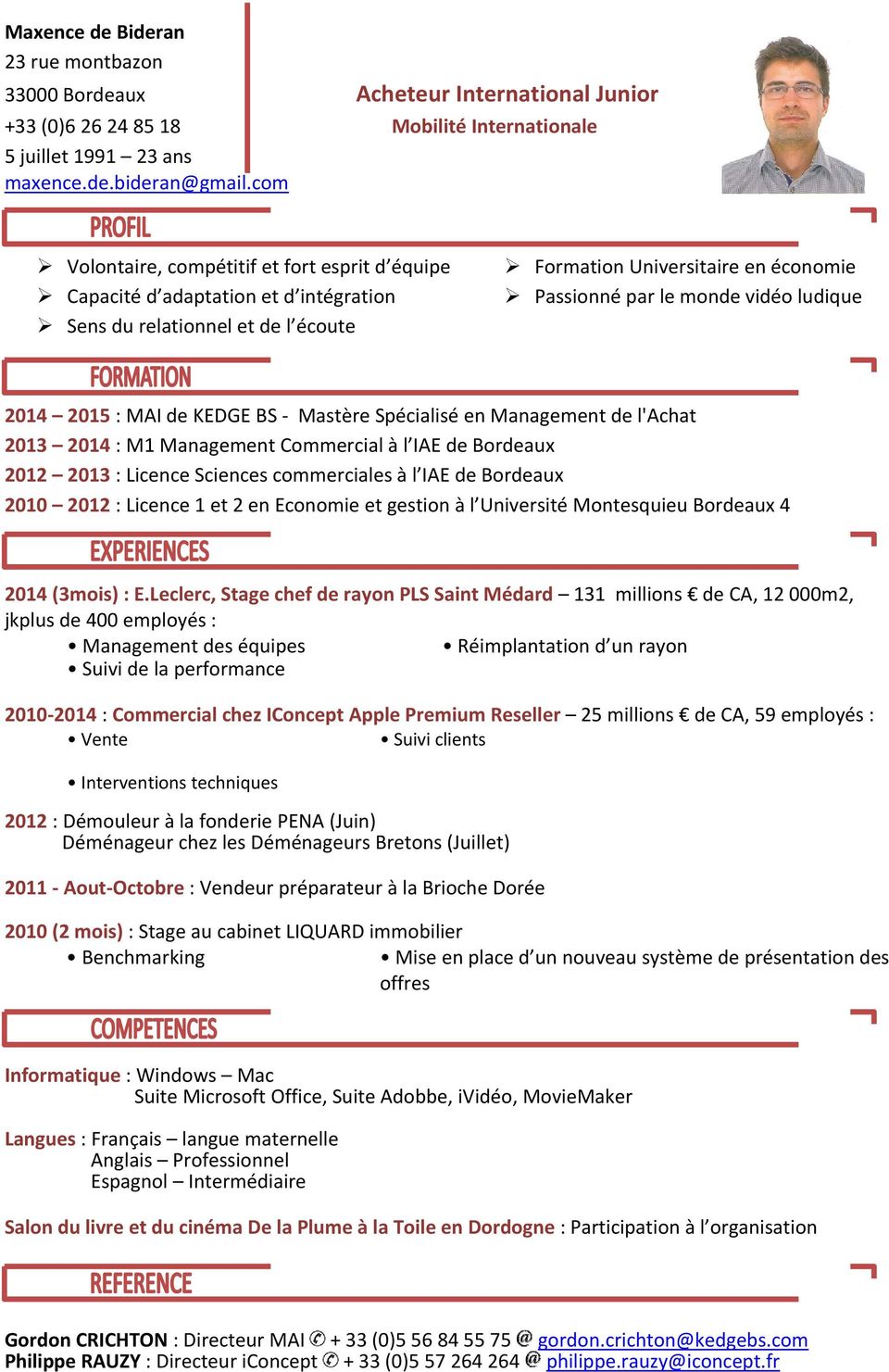 2014 2015 : MAI de KEDGE BS Mastère Spécialisé en Management de l'achat 2013 2014 : M1 Management Commercial à l IAE de Bordeaux 2012 2013 : Licence Sciences commerciales à l IAE de Bordeaux 2010