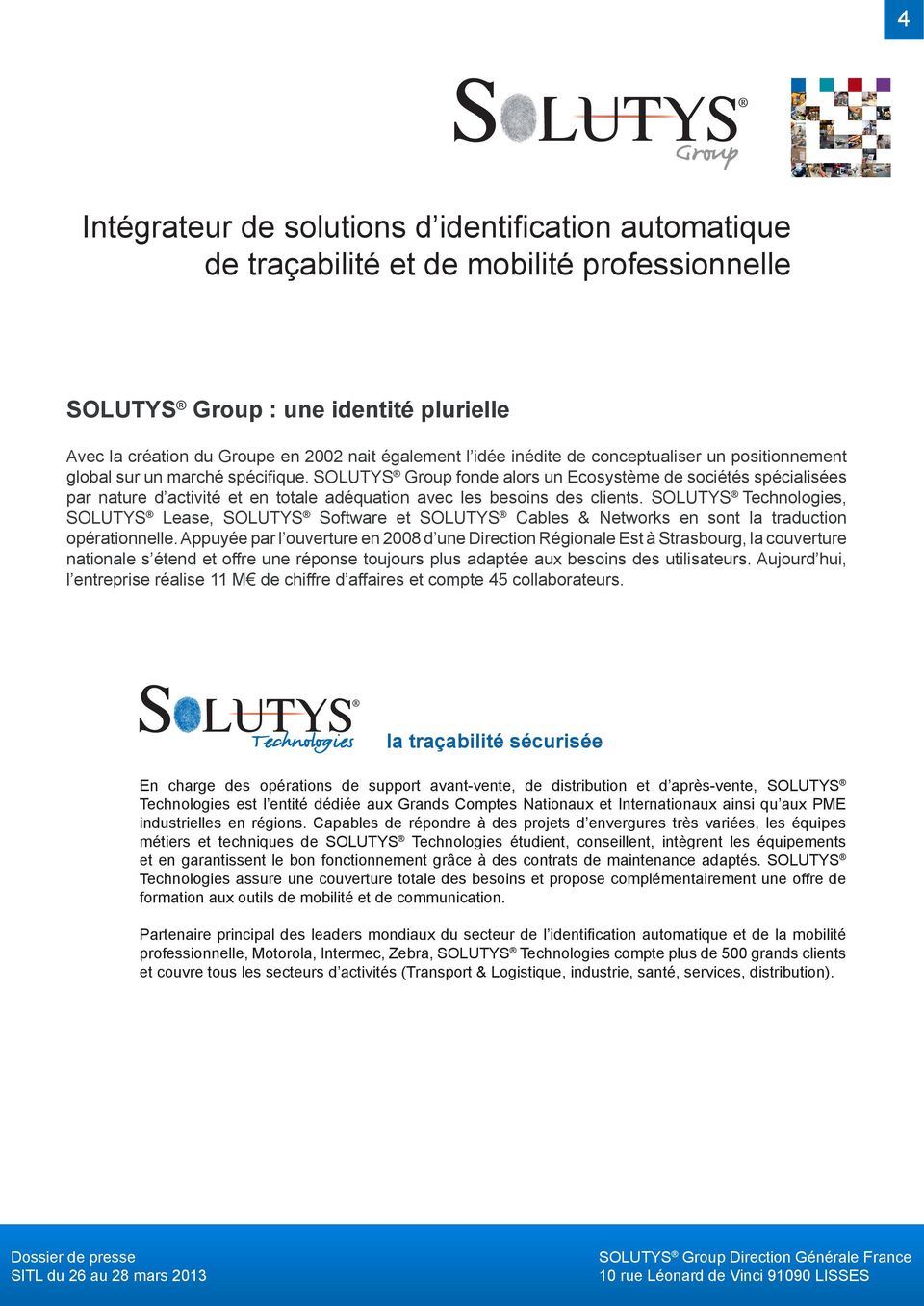 SOLUTYS Technologies, SOLUTYS Lease, SOLUTYS Software et SOLUTYS Cables & Networks en sont la traduction opérationnelle.