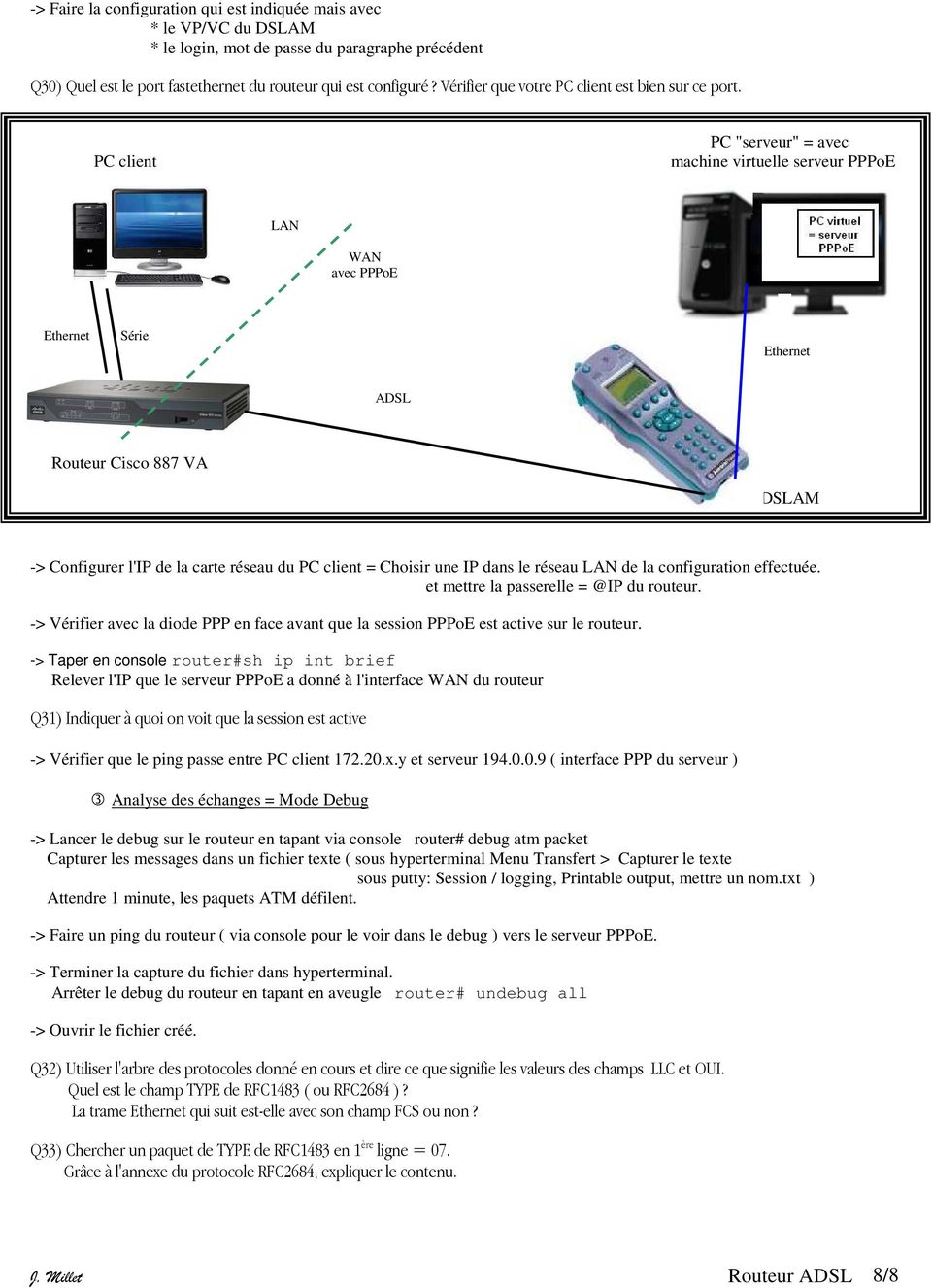 PC client PC "serveur" = avec machine virtuelle serveur PPPoE LAN WAN avec PPPoE Ethernet Série Ethernet ADSL Routeur Cisco 887 VA DSLAM -> Configurer l'ip de la carte réseau du PC client = Choisir