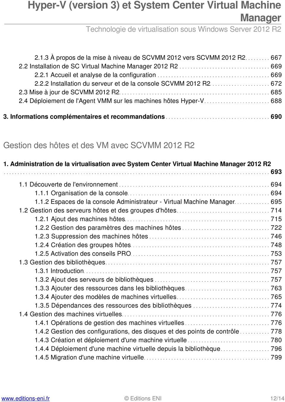 Informations complémentaires et recommandations 690 Gestion des hôtes et des VM avec SCVMM 2012 R2 1. Administration de la virtualisation avec System Center Virtual Machine 2012 R2 693 1.