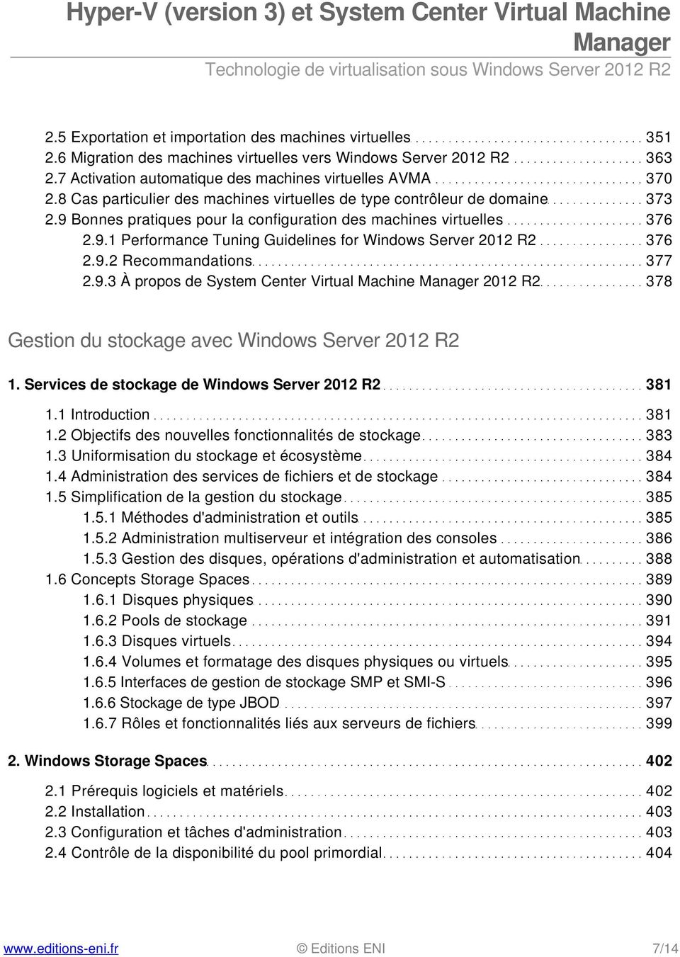9.2 Recommandations 377 2.9.3 À propos de System Center Virtual Machine 2012 R2 378 Gestion du stockage avec Windows Server 2012 R2 1. Services de stockage de Windows Server 2012 R2 381 1.