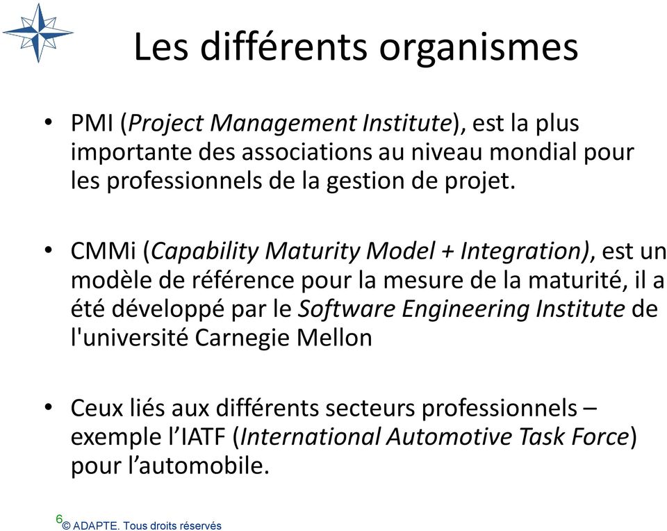 CMMi (Capability Maturity Model + Integration), est un modèle de référence pour la mesure de la maturité, il a été