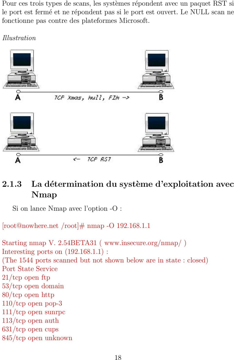 3 La détermination du système d exploitation avec Nmap Si on lance Nmap avec l option -O : [root@nowhere.net /root]# nmap -O 192.168.1.1 Starting nmap V. 2.54BETA31 ( www.
