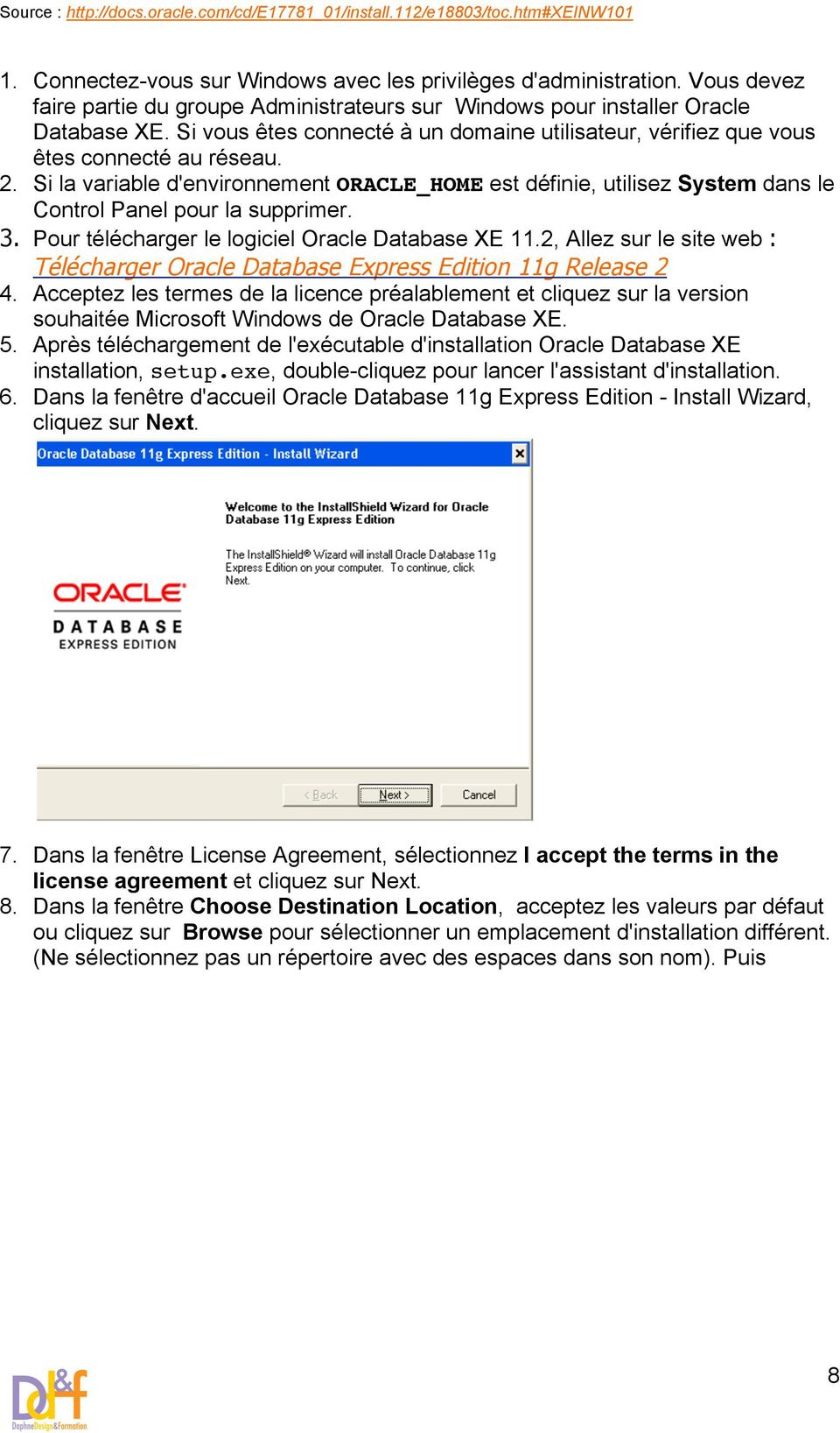 Si la variable d'environnement ORACLE_HOME est définie, utilisez System dans le Control Panel pour la supprimer. 3. Pour télécharger le logiciel Oracle Database XE 11.