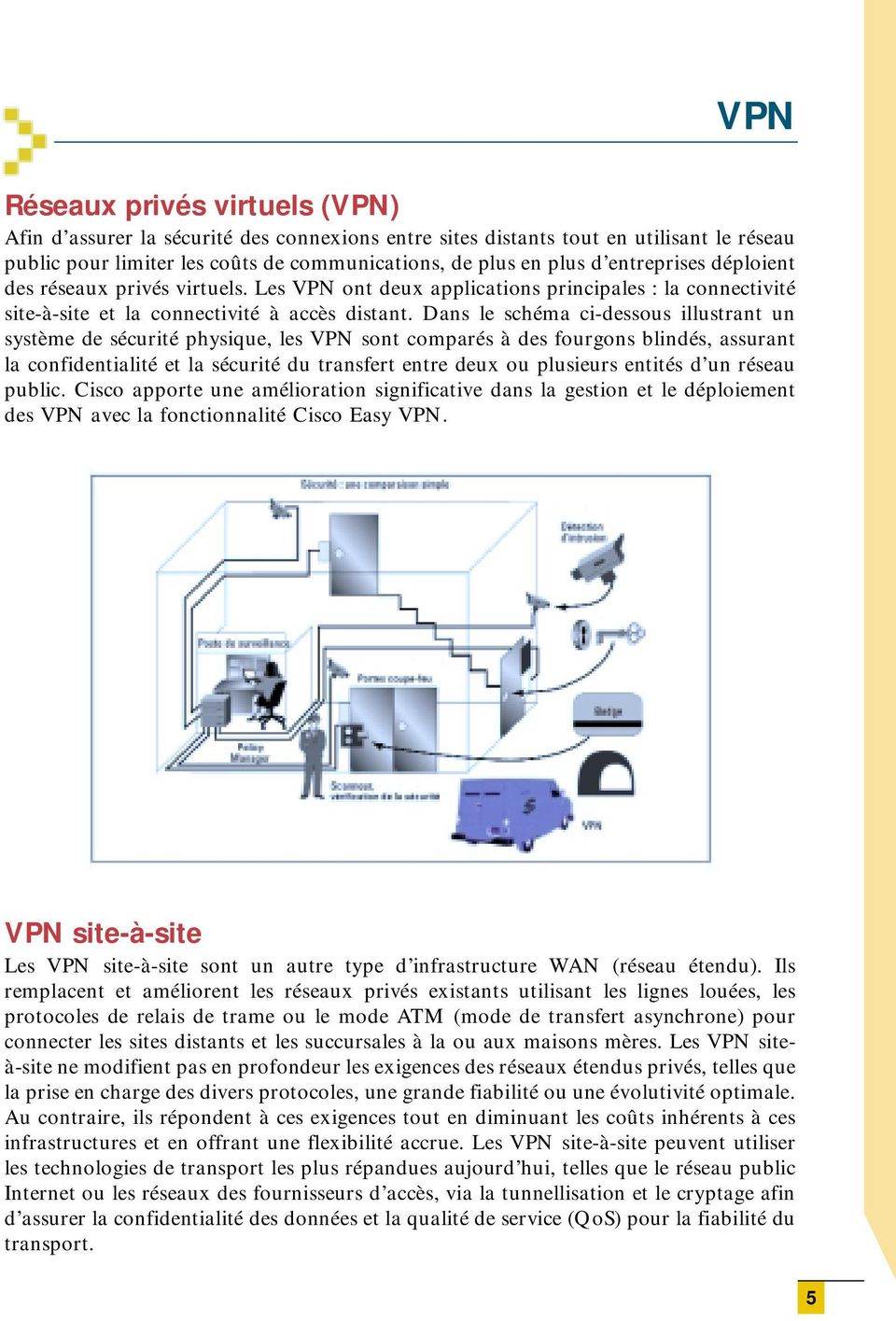 Dans le schéma ci-dessous illustrant un système de sécurité physique, les VPN sont comparés à des fourgons blindés, assurant la confidentialité et la sécurité du transfert entre deux ou plusieurs