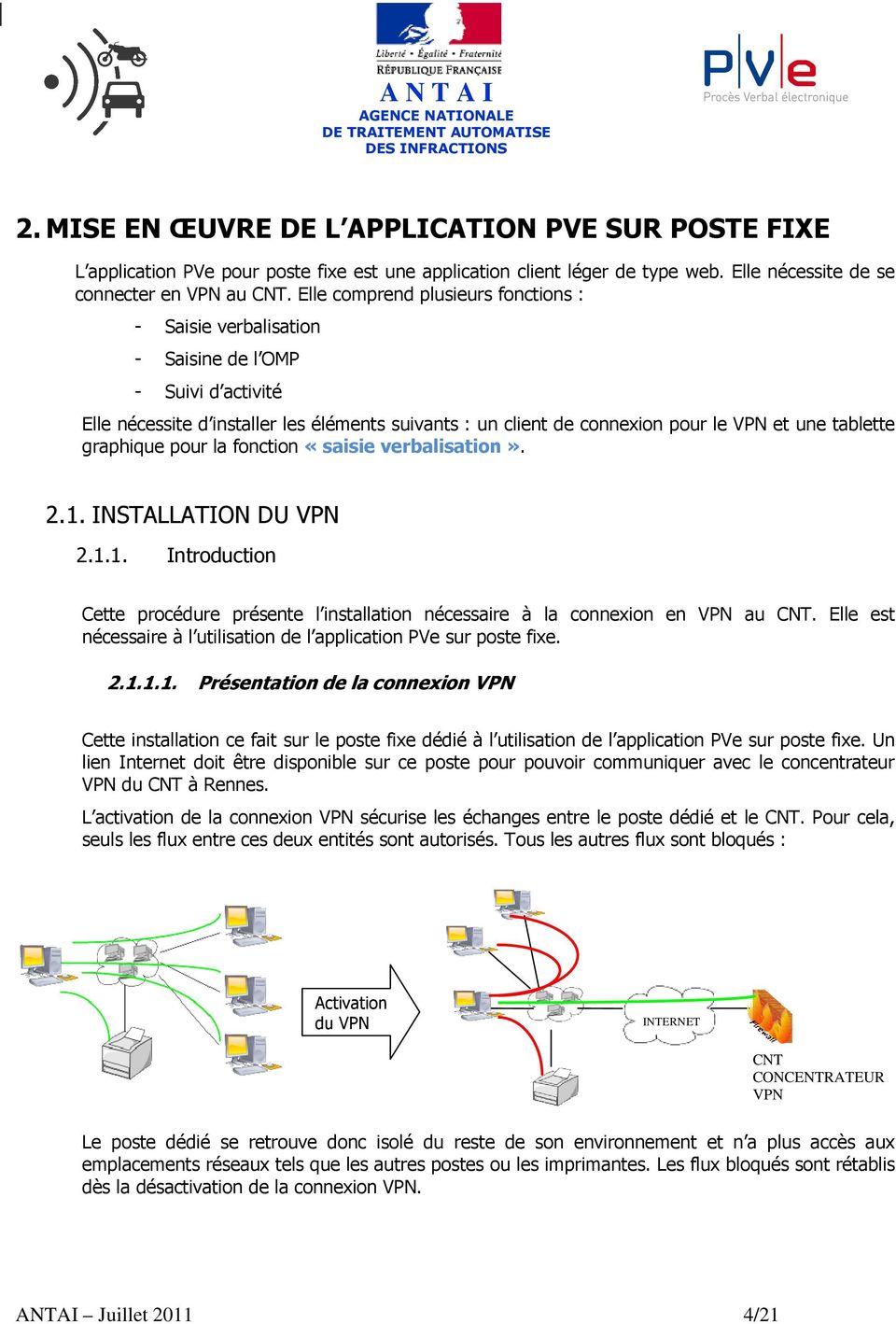 graphique pour la fonction «saisie verbalisation». 2.1. INSTALLATION DU VPN 2.1.1. Introduction Cette procédure présente l installation nécessaire à la connexion en VPN au CNT.