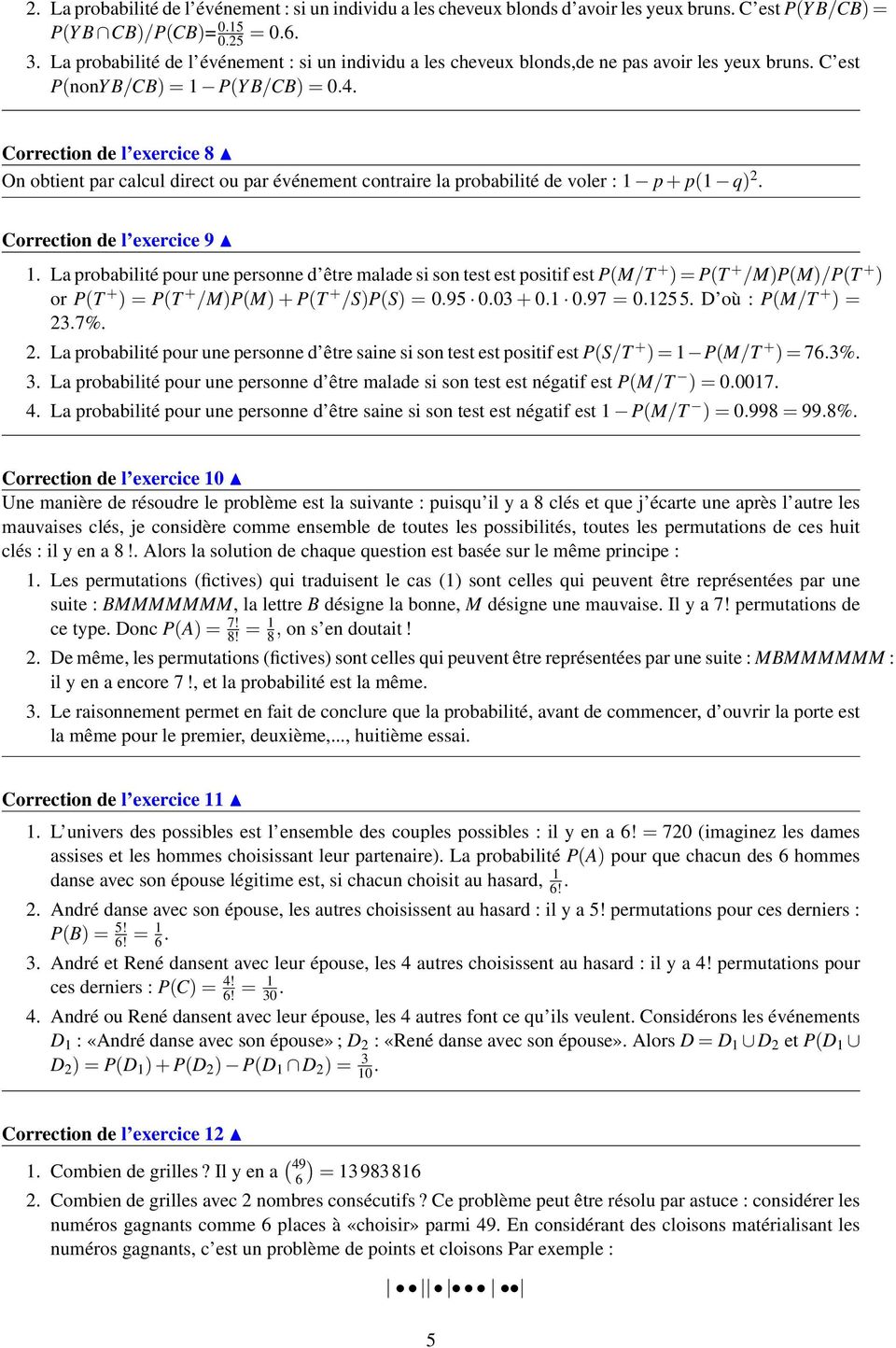 Correction de l exercice 8 On obtient par calcul direct ou par événement contraire la probabilité de voler : 1 p + p(1 q) 2. Correction de l exercice 9 1.