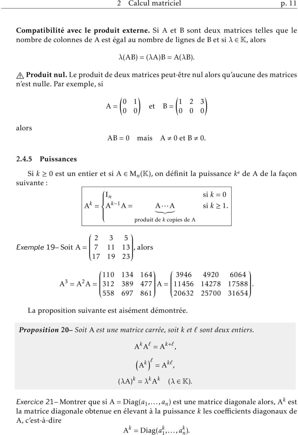 k 0 est un entier et si A M n (K), on définit la puissance k e de A de la façon suivante : I n si k = 0 A k = A k 1 A = A A si k 1 }{{} 2 3 5 Exemple 19 Soit A = 7 11 13, alors 17 19 23 produit de k