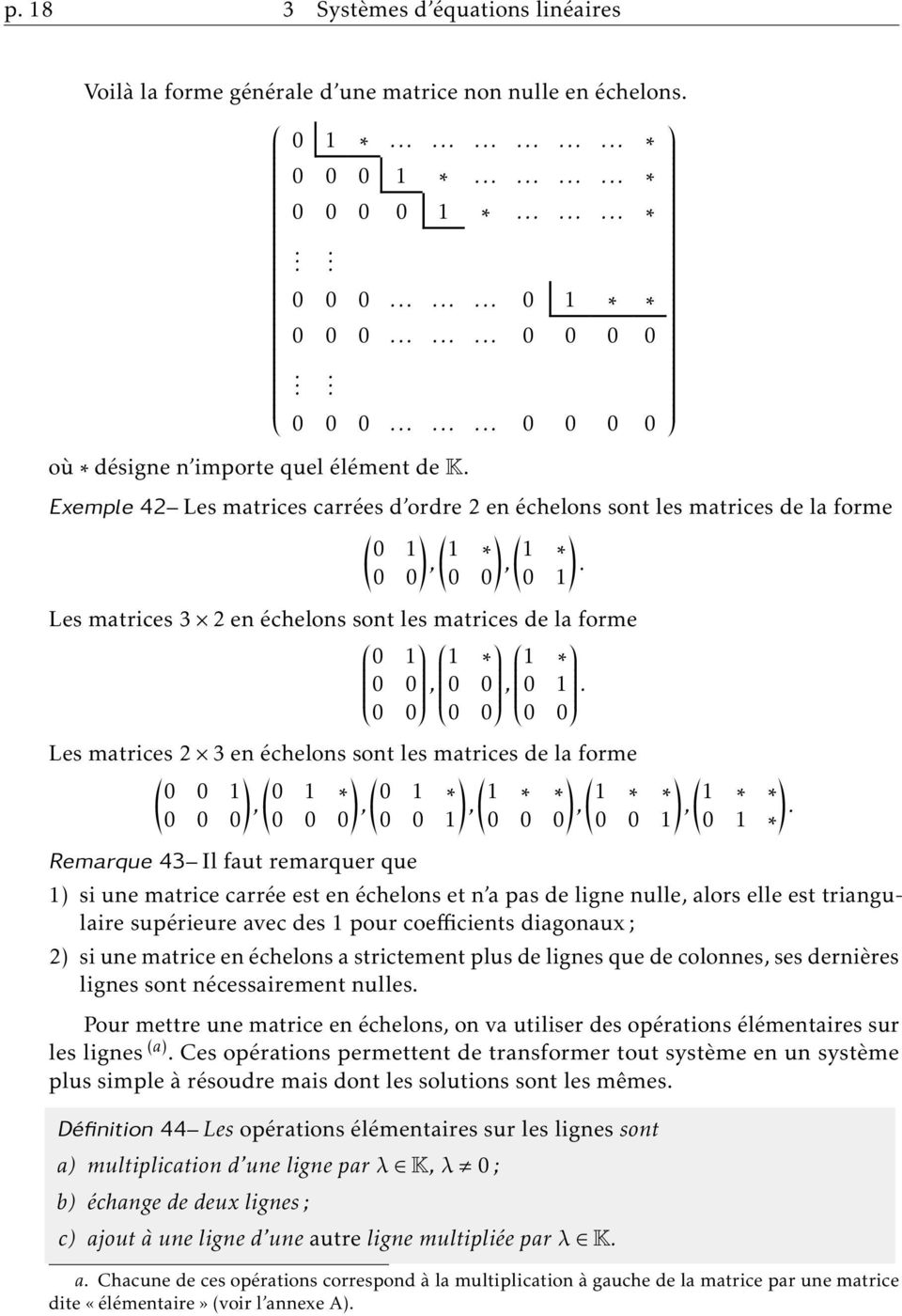 Les matrices 2 3 en échelons sont les matrices de la forme 0 0 1 0 1 0 1 1 1 1,,,,, 0 0 0 0 0 0 0 0 1 0 0 0 0 0 1 0 1 Remarque 43 Il faut remarquer que 1) si une matrice carrée est en échelons et n a