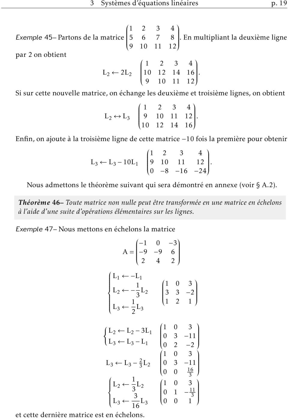 obtenir 1 2 3 4 L 3 L 3 10L 1 9 10 11 12 0 8 16 24 Nous admettons le théorème suivant qui sera démontré en annexe (voir A2) Théorème 46 Toute matrice non nulle peut être transformée en une matrice en