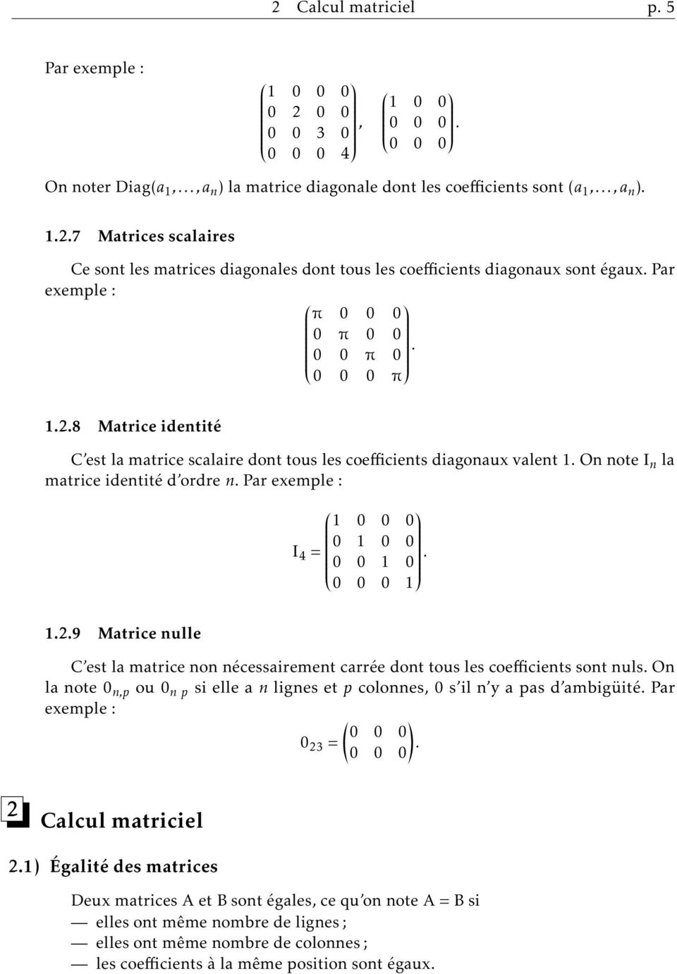 diagonaux valent 1 On note I n la matrice identité d ordre n Par exemple : 1 0 0 0 0 1 0 0 I 4 = 0 0 1 0 0 0 0 1 129 Matrice nulle C est la matrice non nécessairement carrée dont tous les